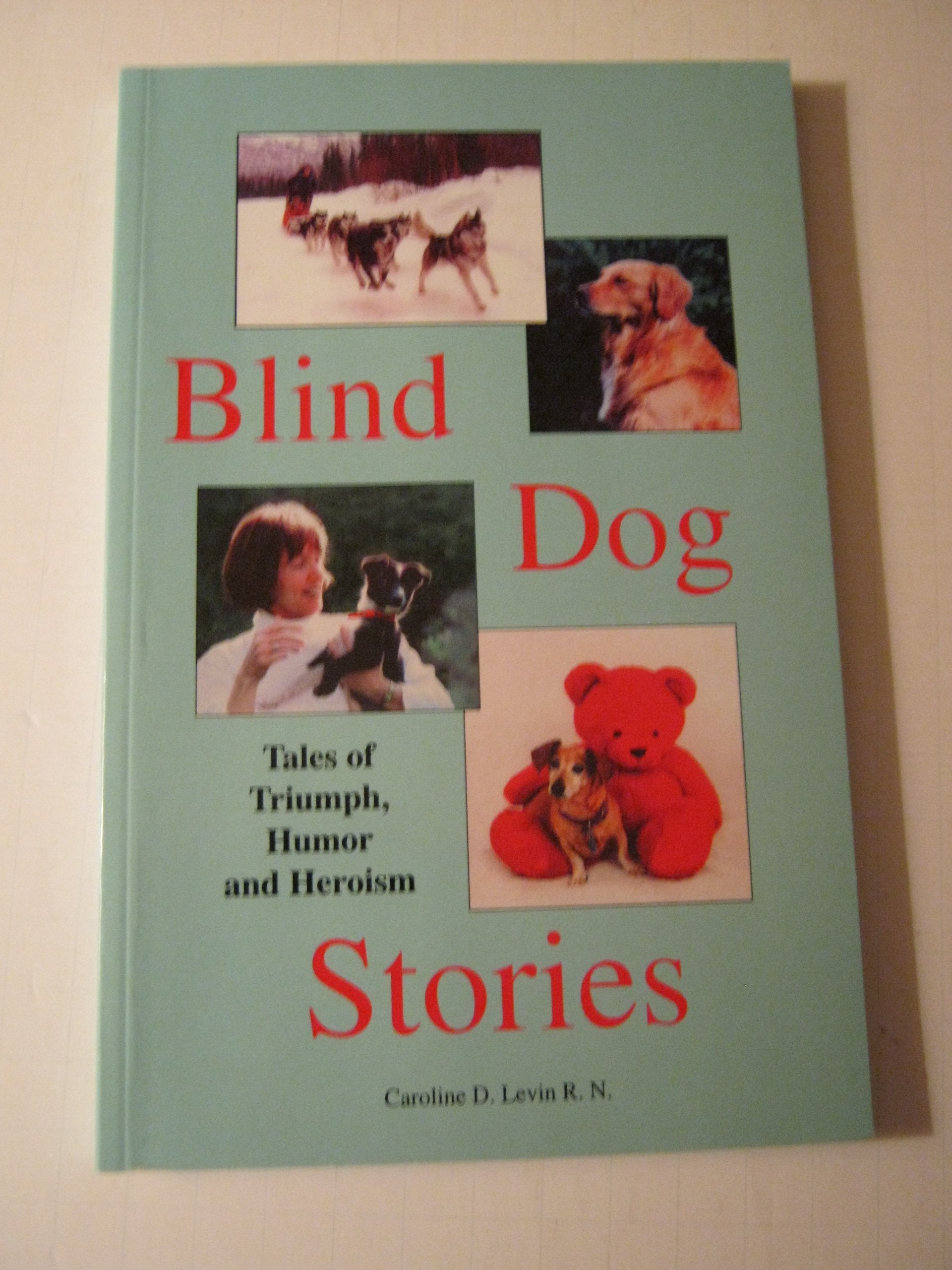 Blind Dog Stories: Tales of Triumph, Humor and Heroism,Used