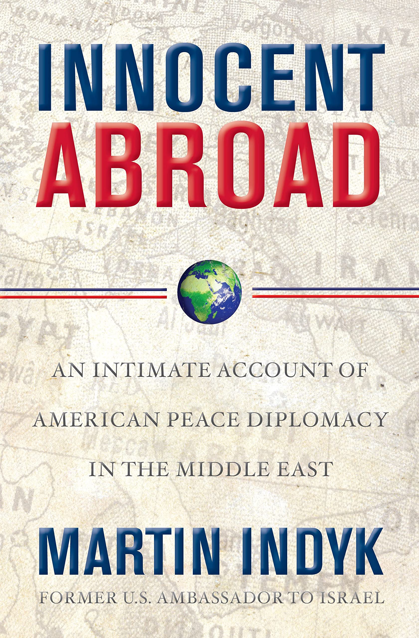 Innocent Abroad: An Intimate Account of American Peace Diplomacy in the Middle East,Used
