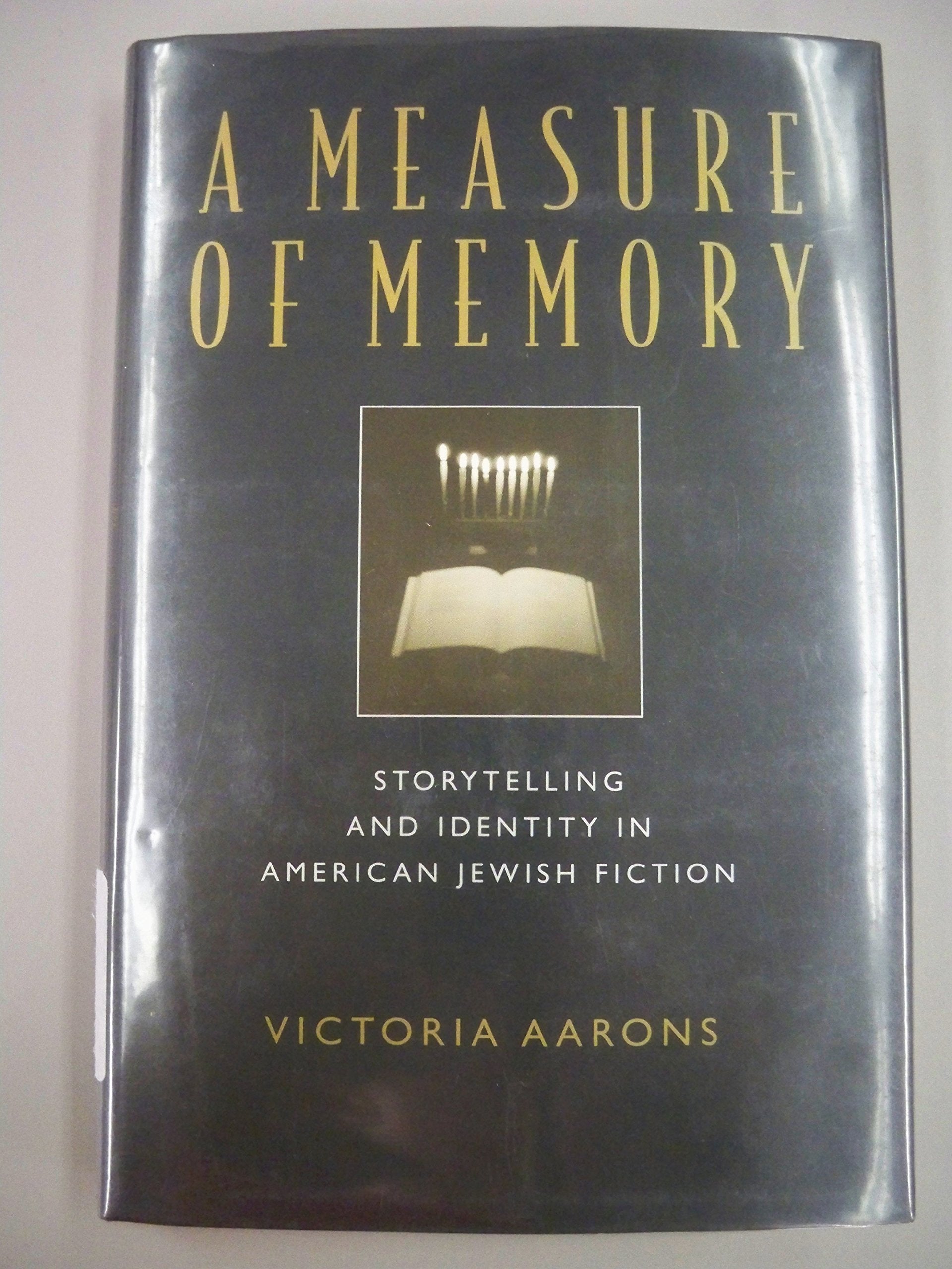 A Measure of Memory: Storytelling and Identity in American Jewish Fiction,New