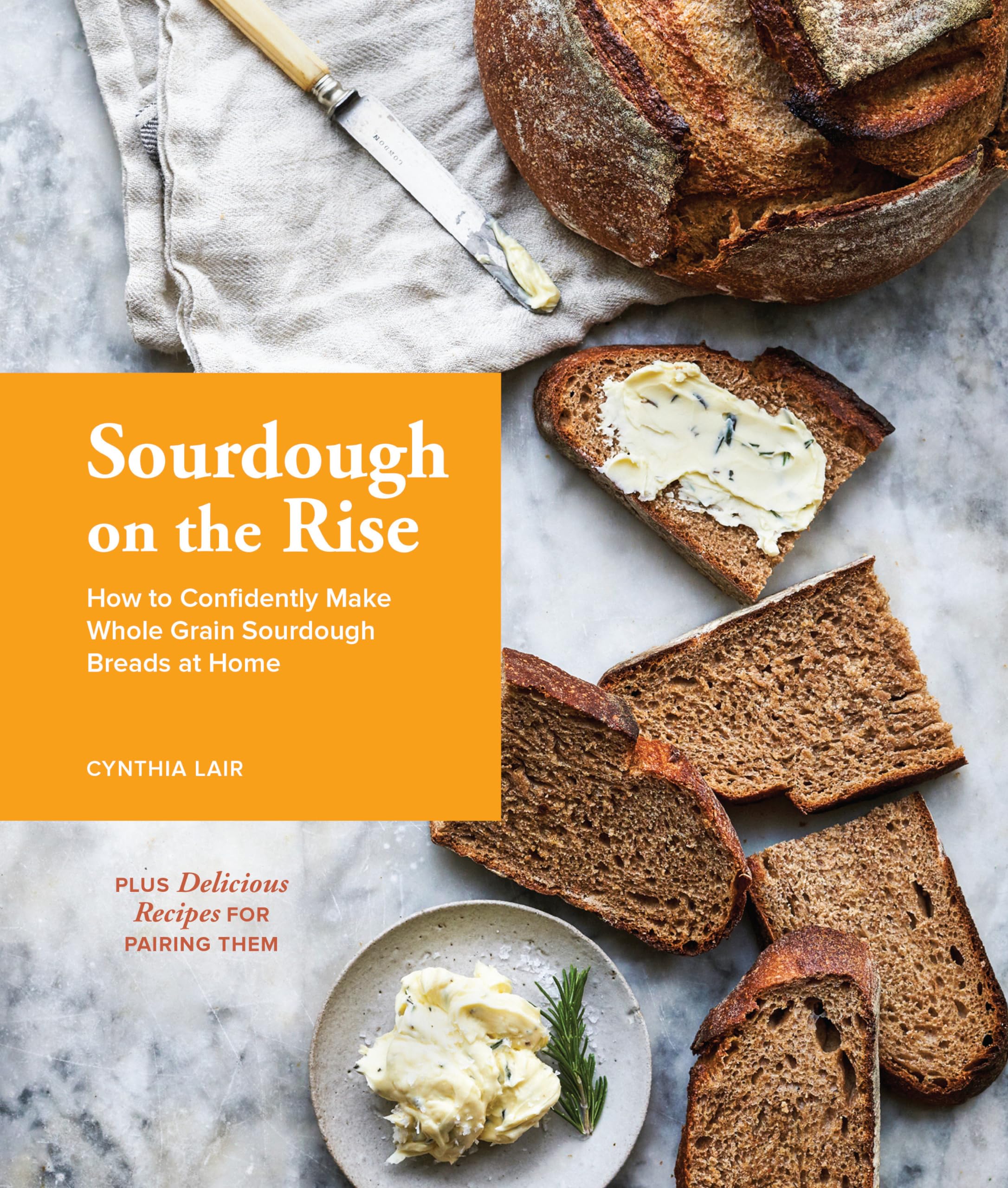 Sourdough on the Rise: How to Confidently Make Whole Grain Sourdough Breads at Home,New