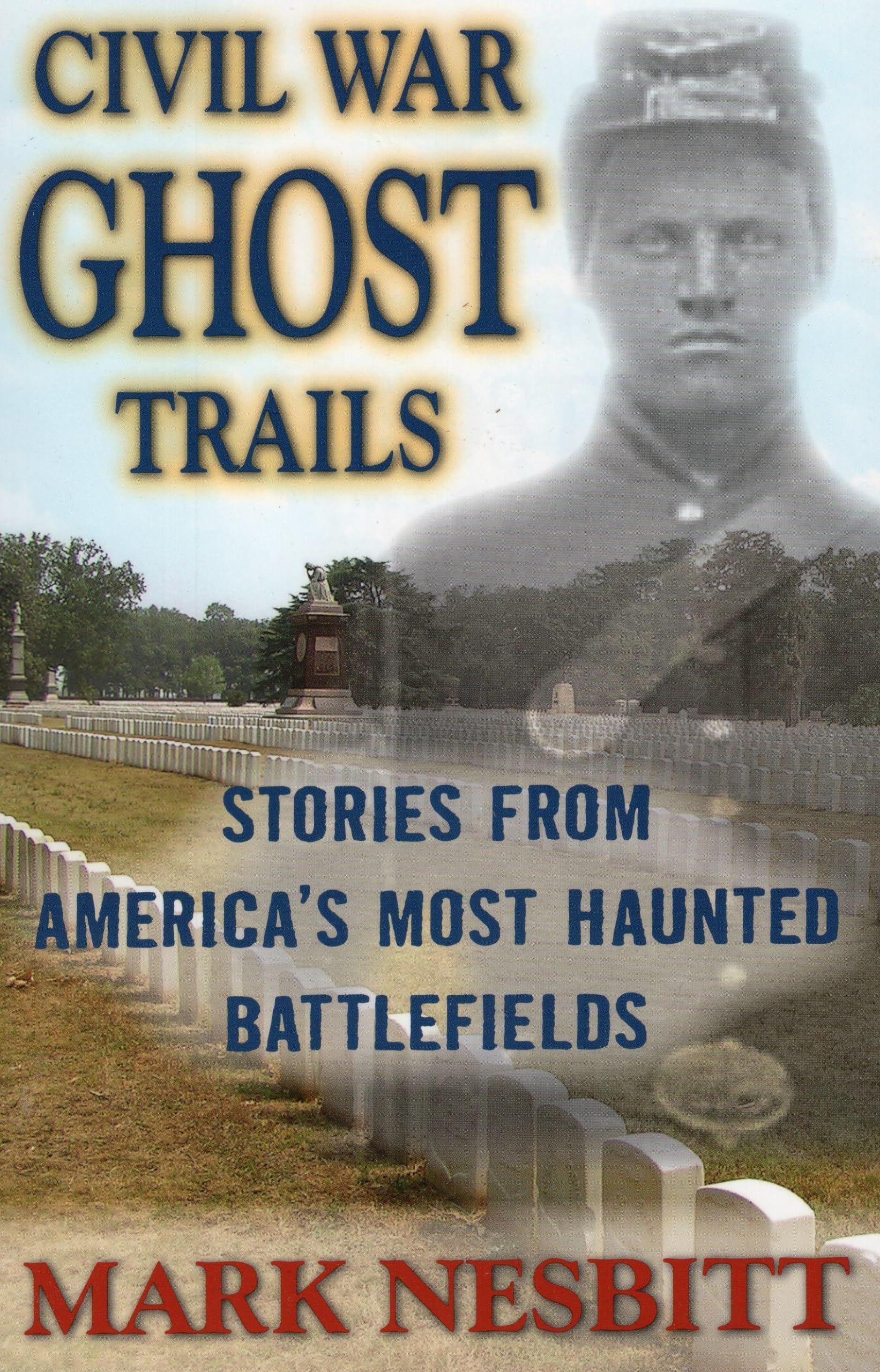 Civil War Ghost Trails: Stories From America'S Most Haunted Battlefields