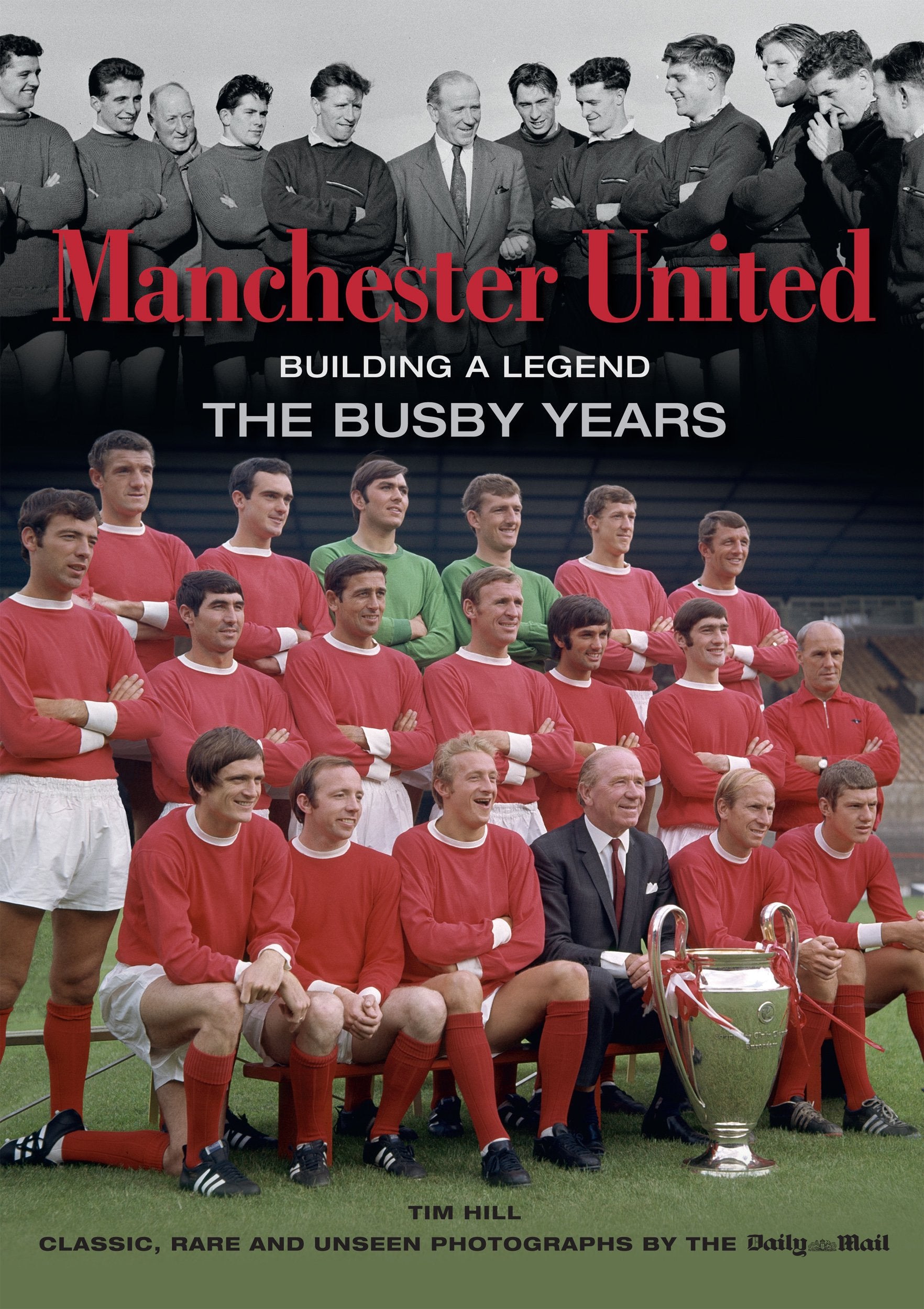 Manchester United: Building a Legend. The Busby Years (Classic Rare & Unseen),Used