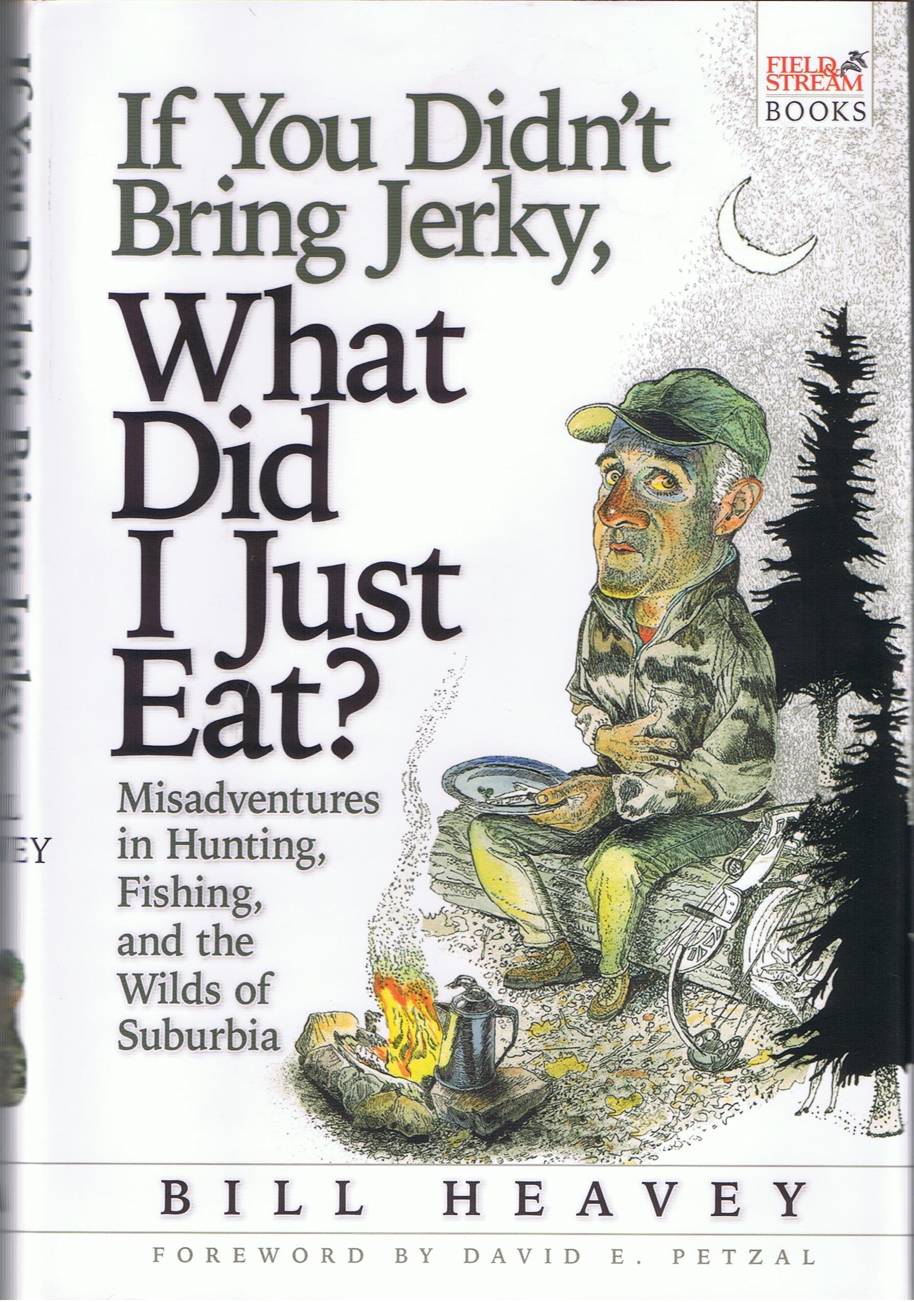 If You Didn't Bring Jerky, What Did I Just Eat?: Misadventures in Hunting, Fishing, and the Wilds of Suburbia,Used