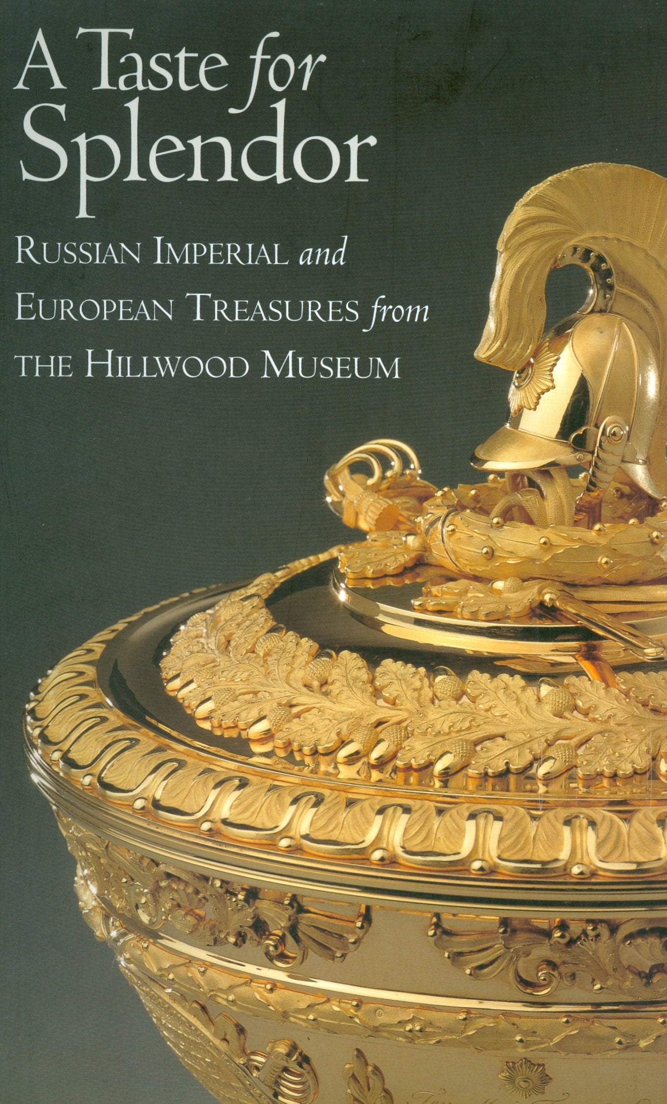 A Taste For Splendor : Russian Imperial And European Treasures From The Hillwood Museum,New