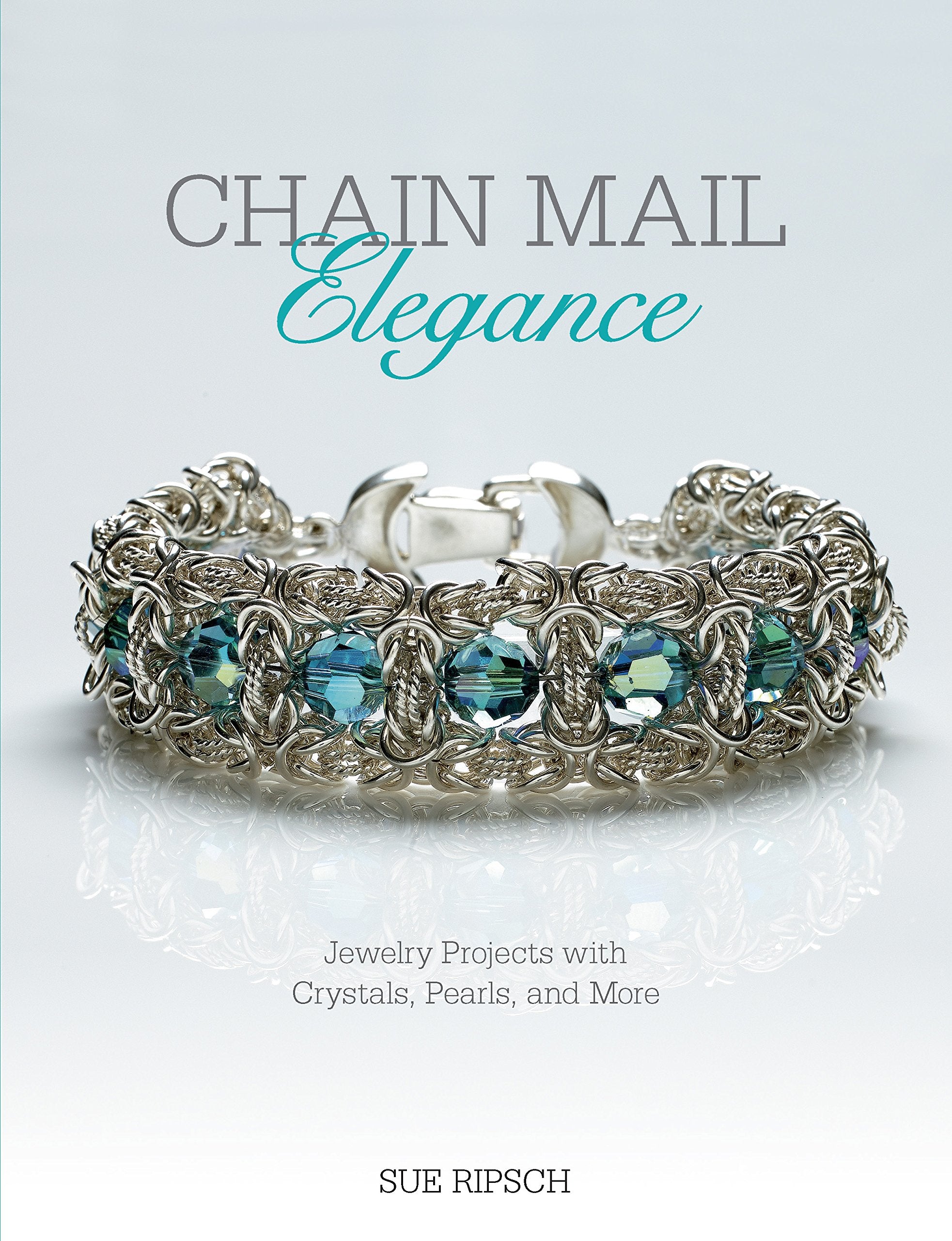 Chain Mail Elegance: Jewelry Projects With Crystals, Pearls, And More