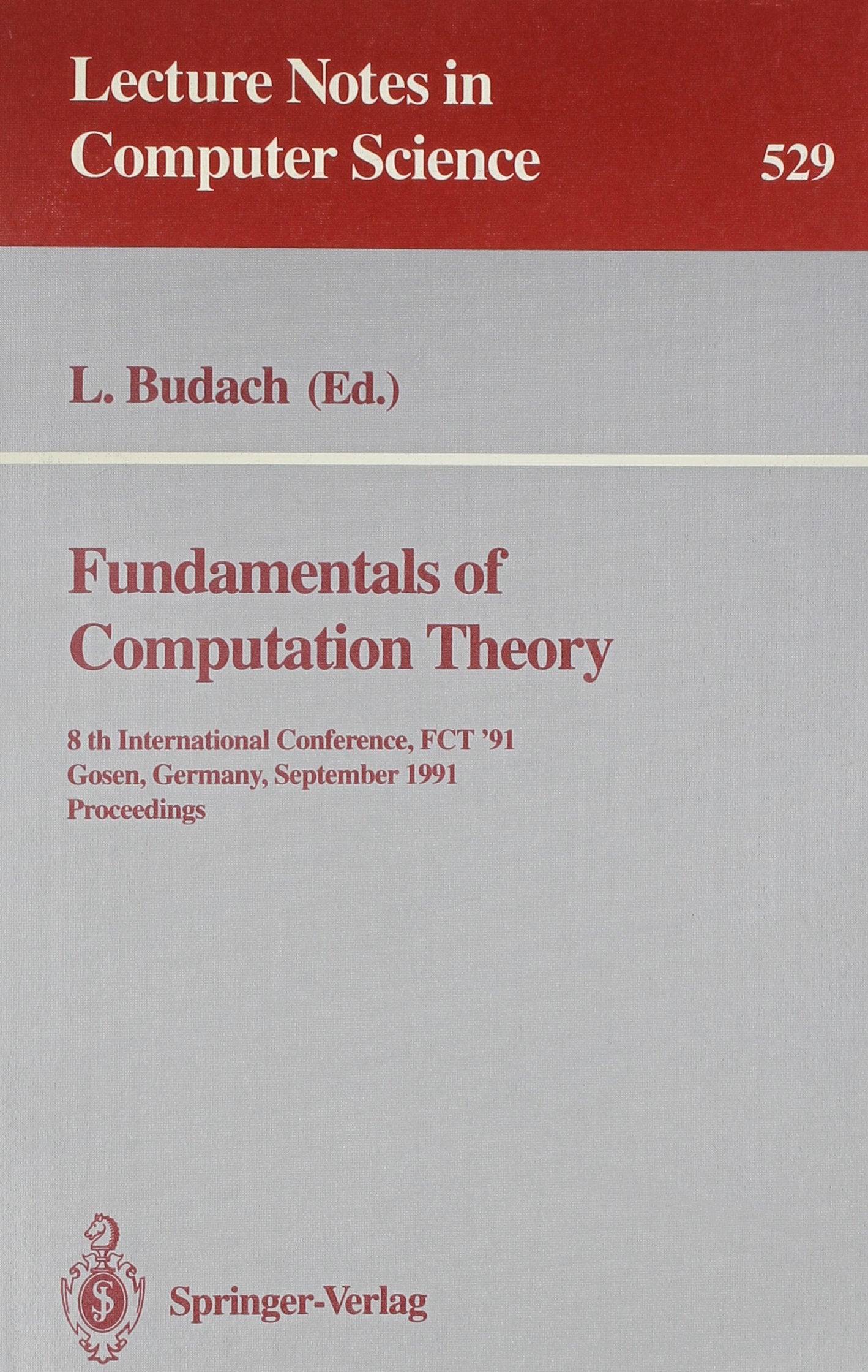 Fundamentals of Computation Theory: 8th International Conference, Fct '91 Gosen, Germany, September 913, 1991 : Proceedings (Le,Used