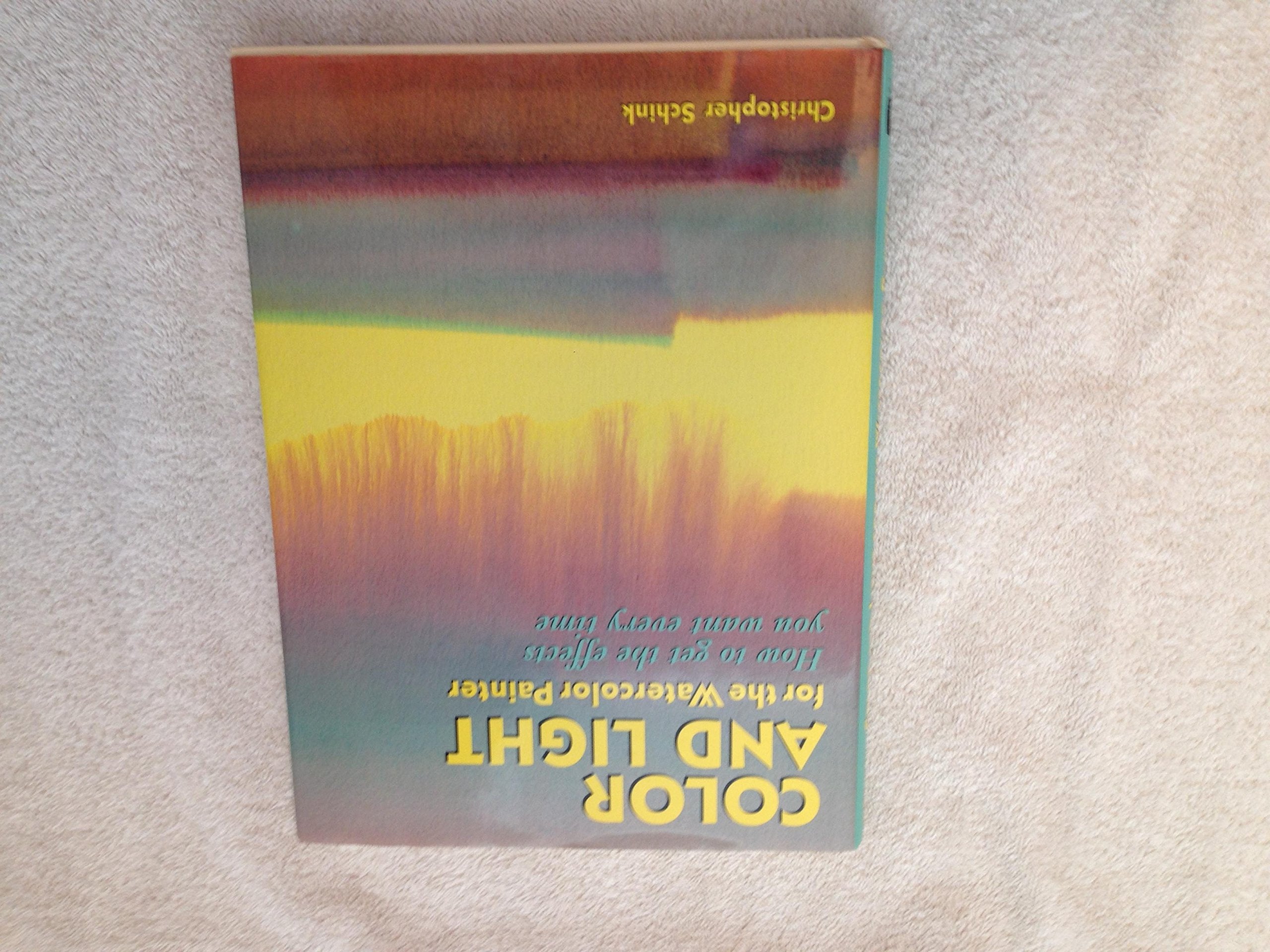 Color and Light for the Watercolor Painter: How to Get the Effects You Want Every Time,New