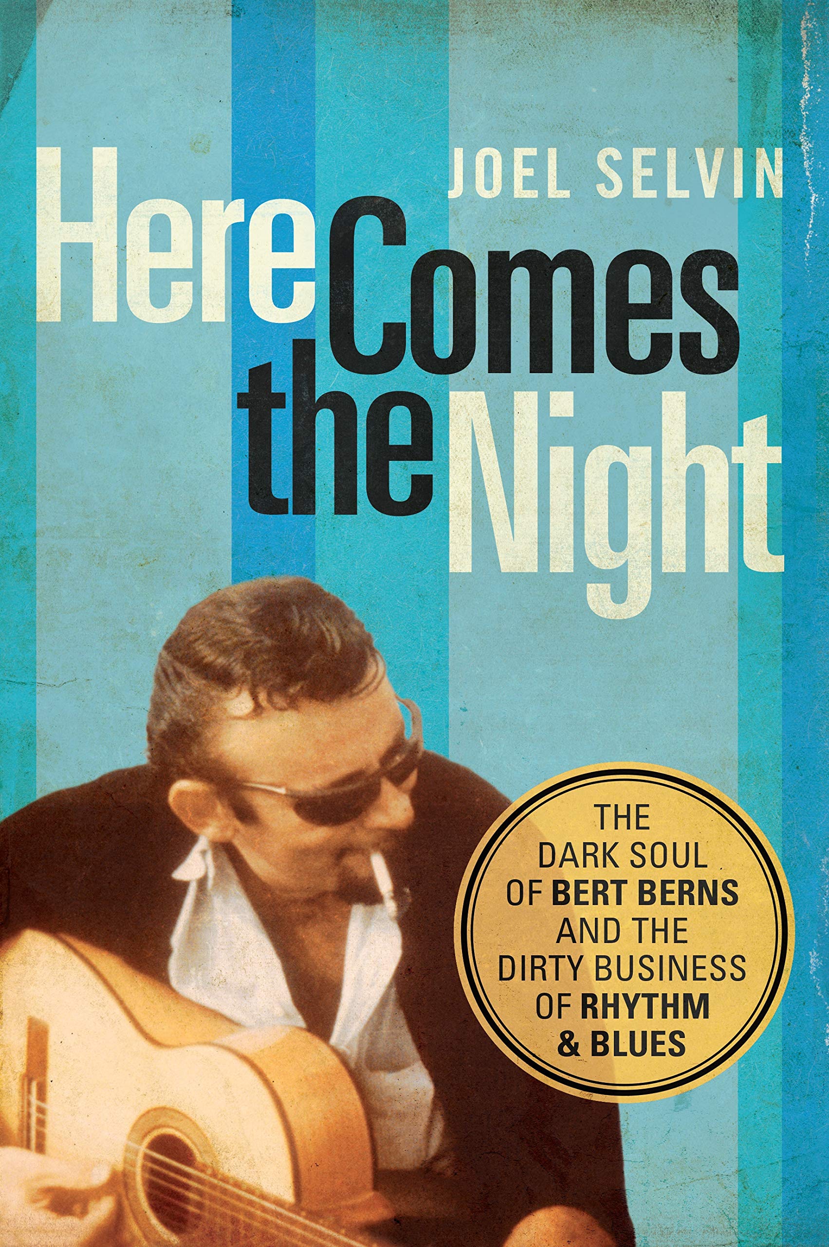 Here Comes The Night: The Dark Soul Of Bert Berns And The Dirty Business Of Rhythm And Blues