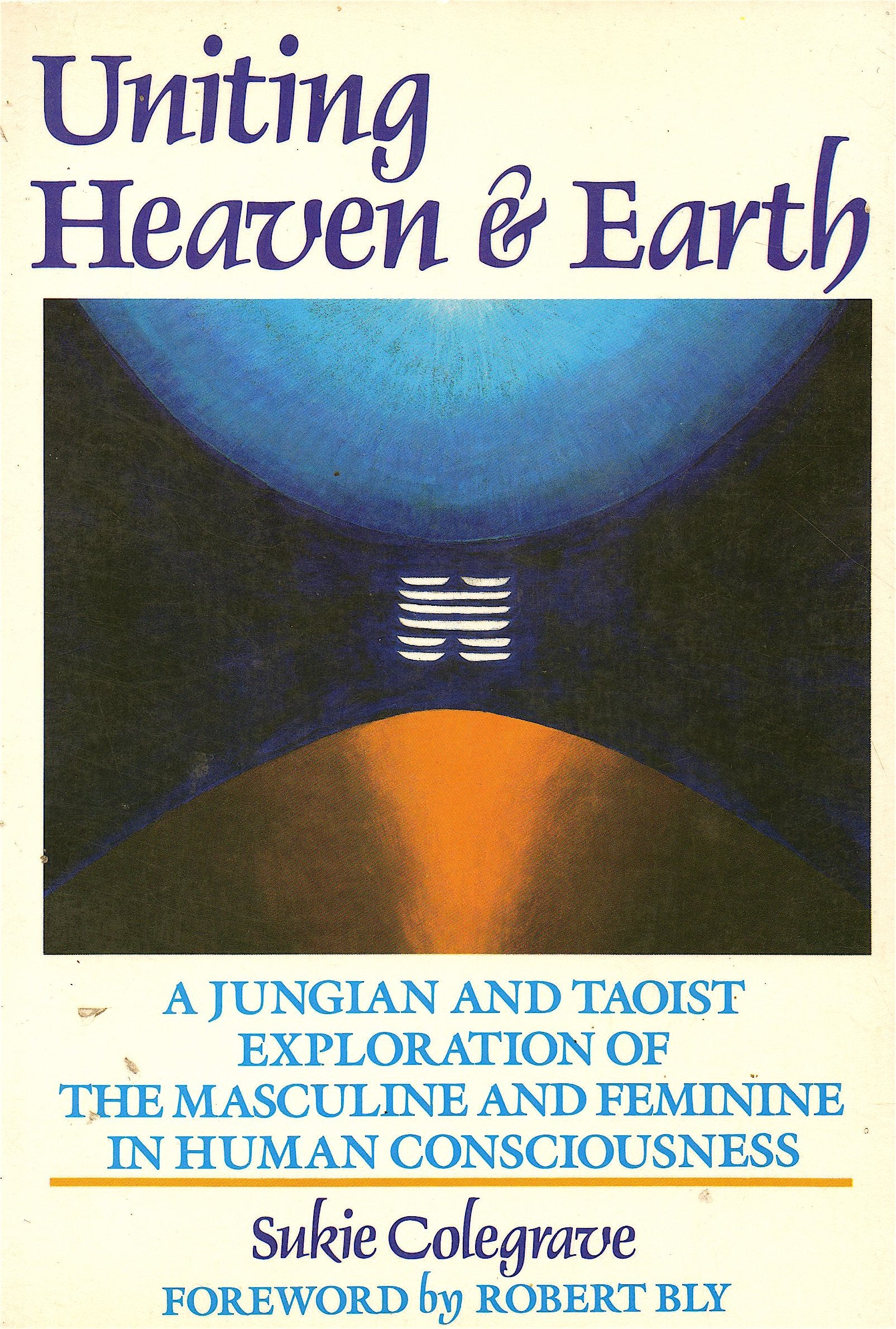 Uniting Heaven and Earth: A Jungian and Taoist Exploration of the Masculine and Feminine in Human Consciousness,Used