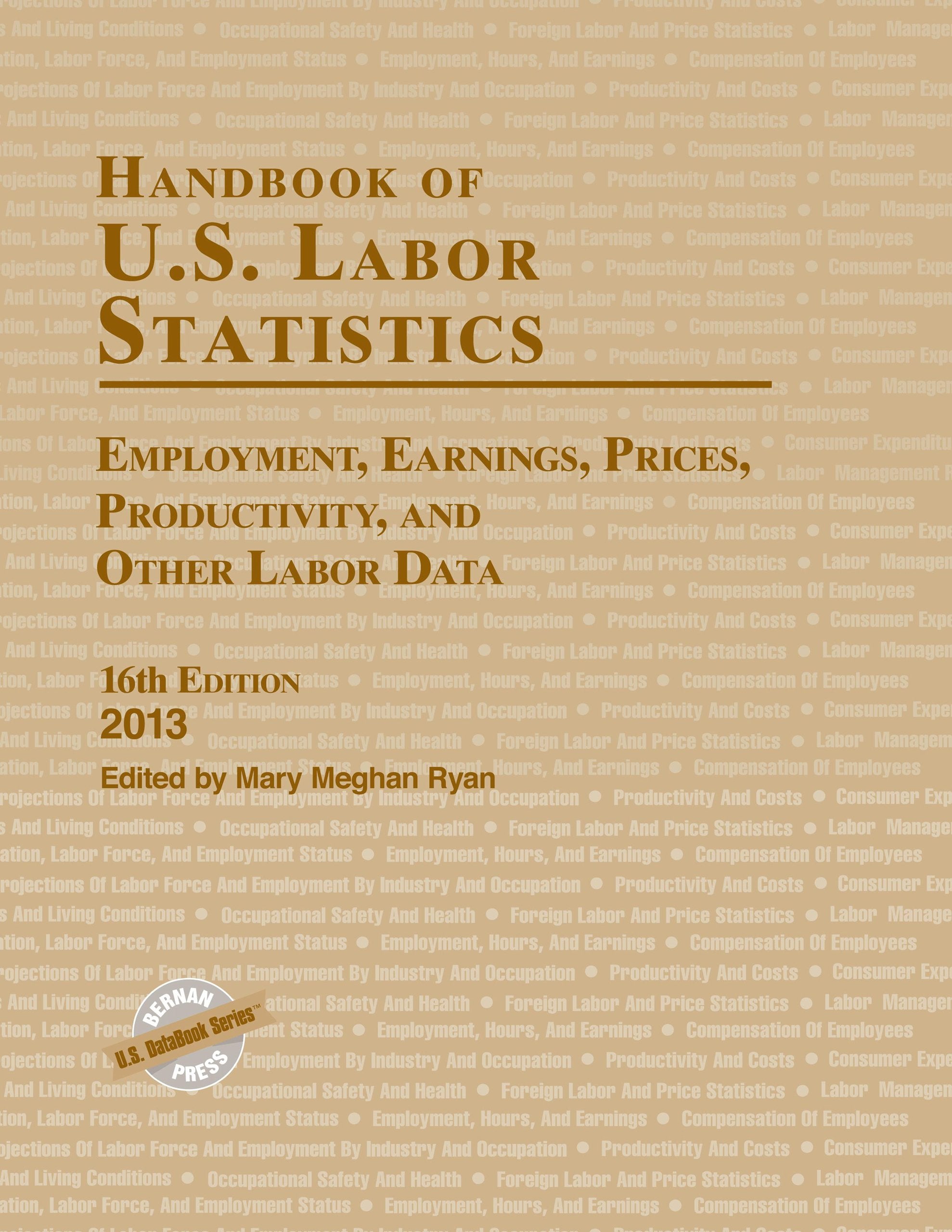 Handbook Of U.S. Labor Statistics 2013: Employment, Earnings, Prices, Productivity, And Other Labor Data,Used