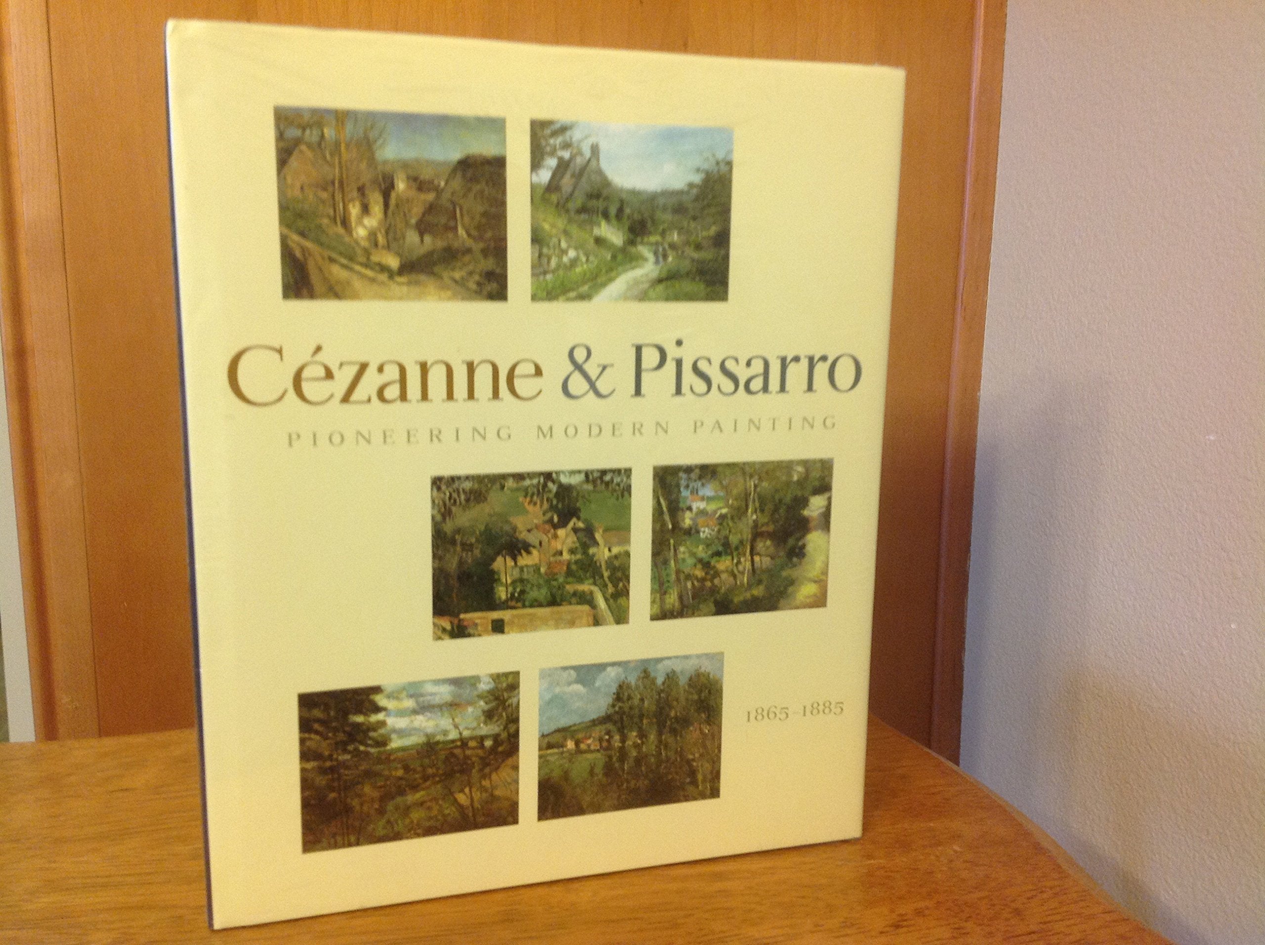 Pioneering Modern Painting: Cezanne And Pissarro 1865 To 1885,Used