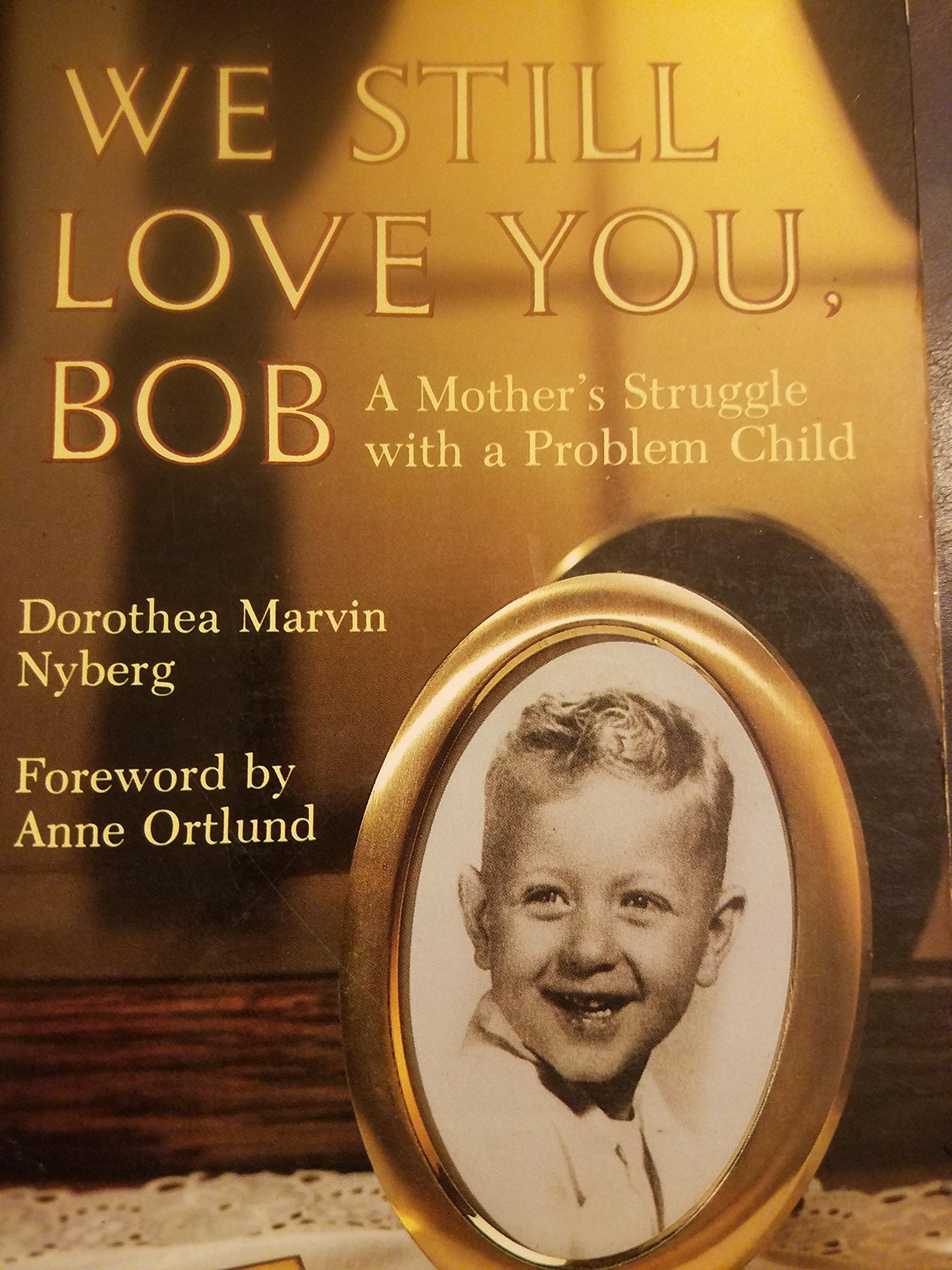 We Still Love You, Bob: A Mother's Struggle With a Problem Child,Used