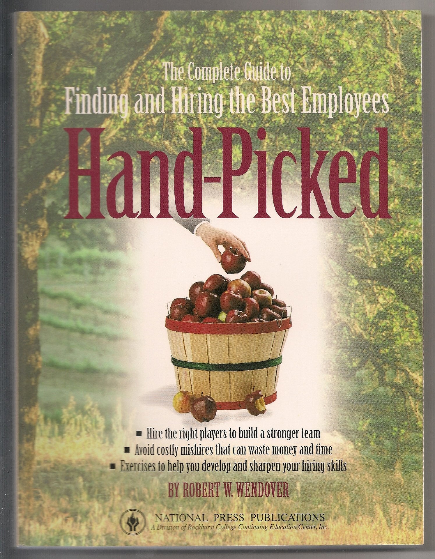 Hand Picked: The Complete Guide to Finding & Hiring the Best Employees (Business Users Manual),Used