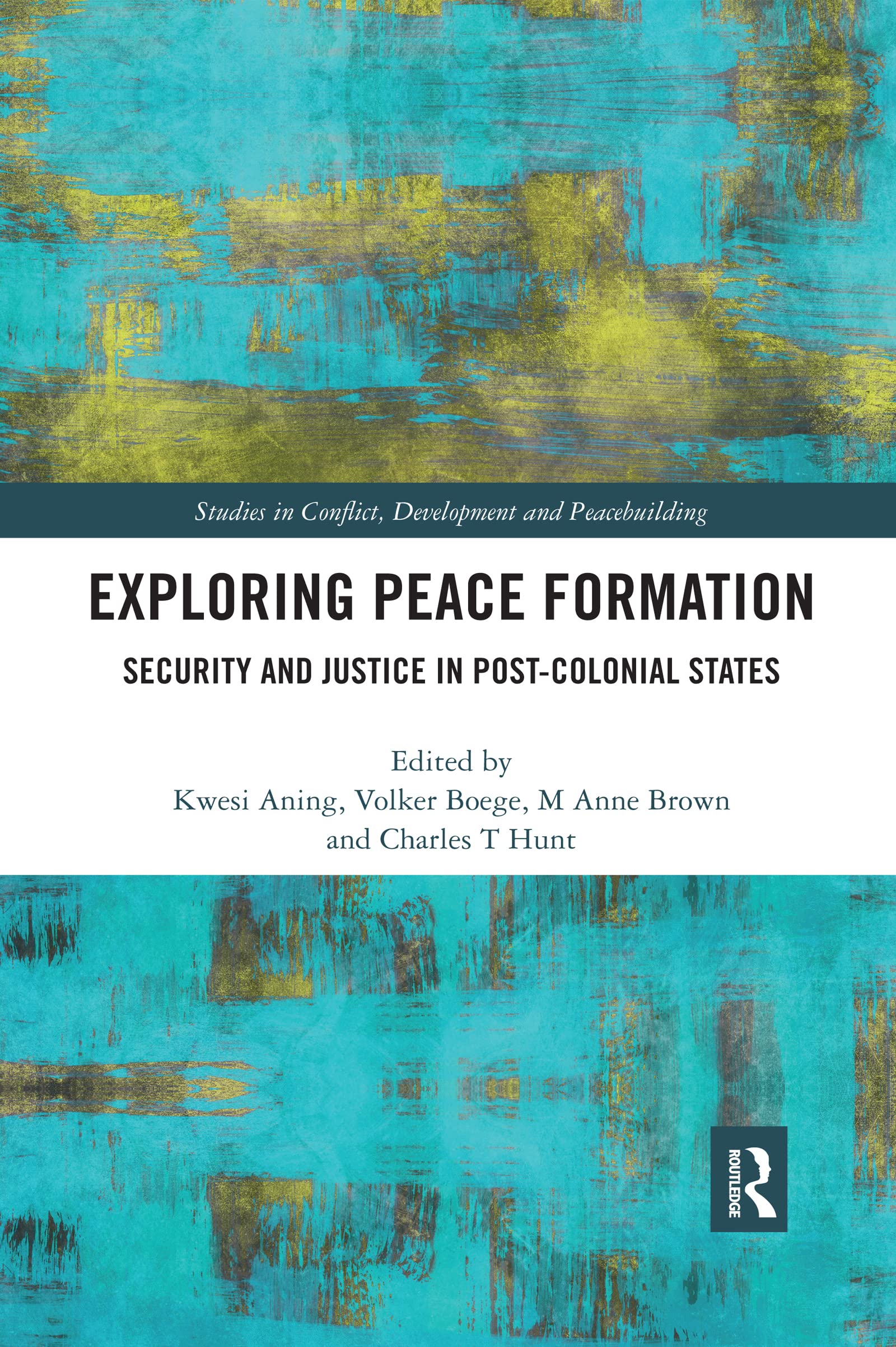 Exploring Peace Formation: Security and Justice in PostColonial States (Studies in Conflict, Development and Peacebuilding),Used