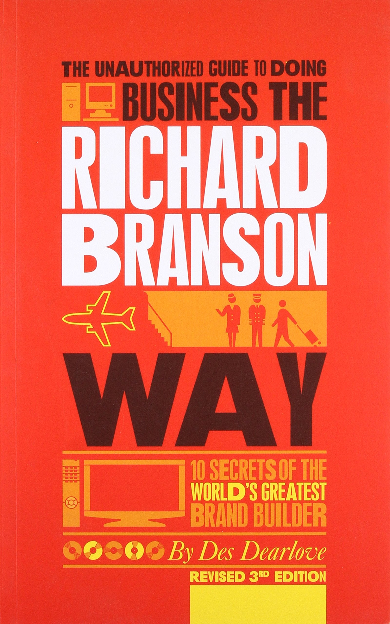 The Unauthorized Guide To Doing Business The Richard Branson Way: 10 Secrets Of The World'S Greatest Brand Builder,New