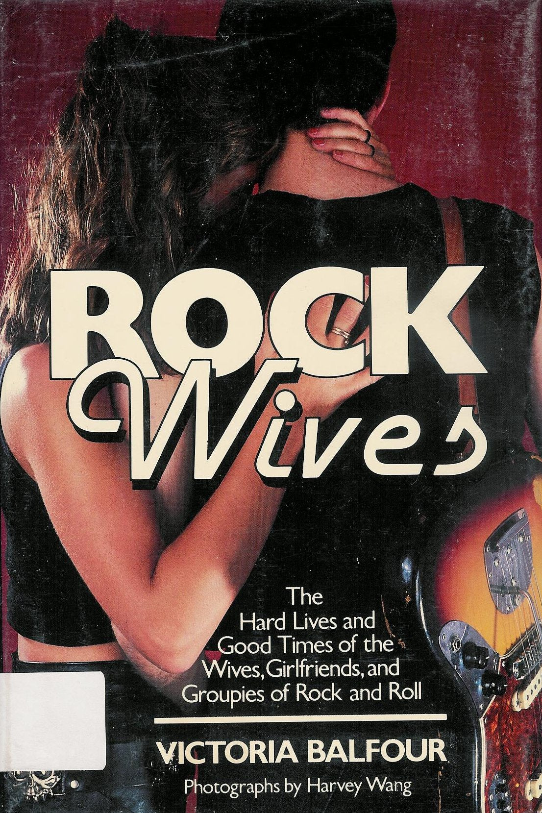 Rock Wives: The Hard Lives And Good Times Of The Wives, Girlfriends, And Groupies Of Rock And Roll,New
