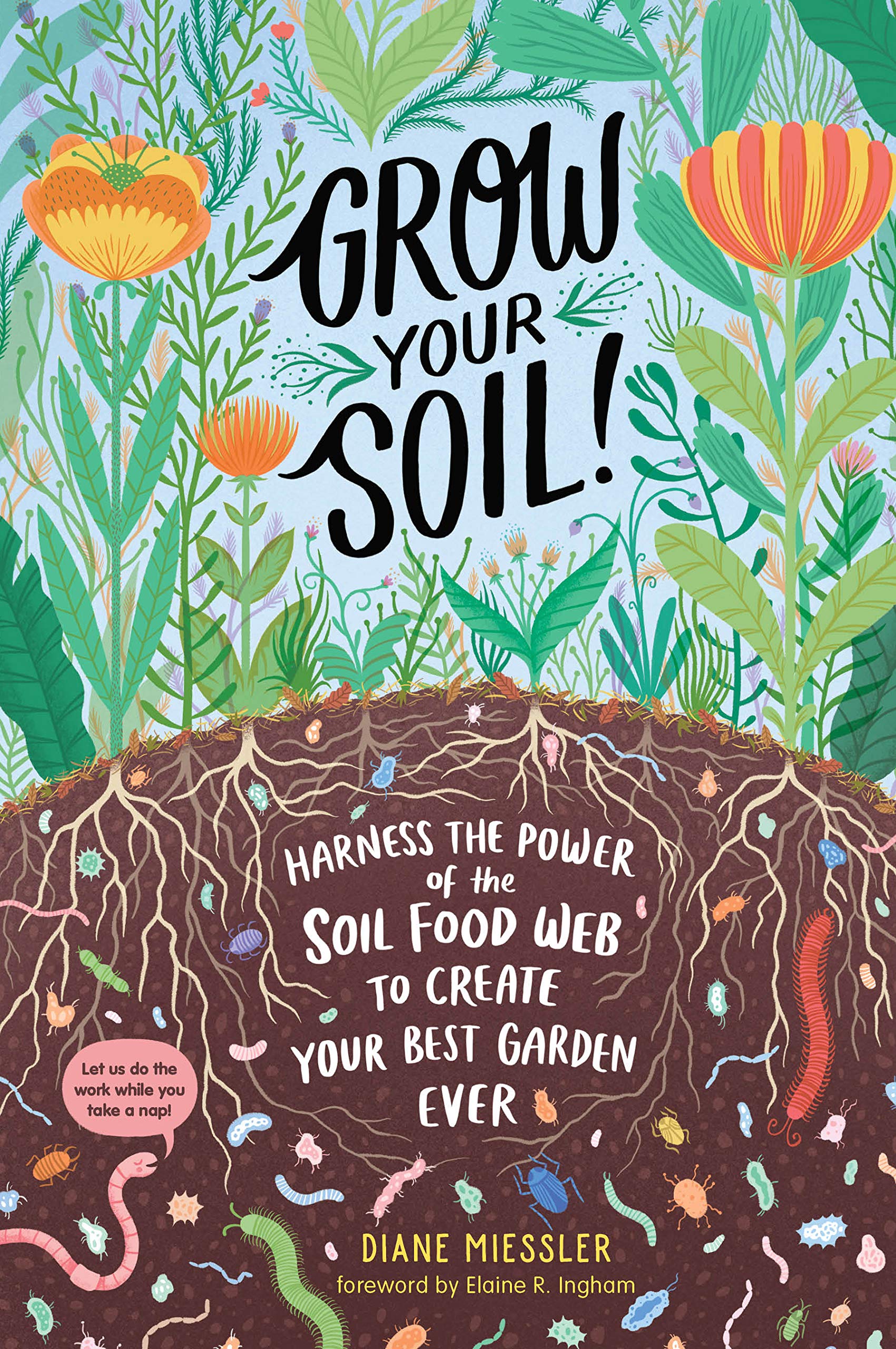 Grow Your Soil!: Harness The Power Of The Soil Food Web To Create Your Best Garden Ever