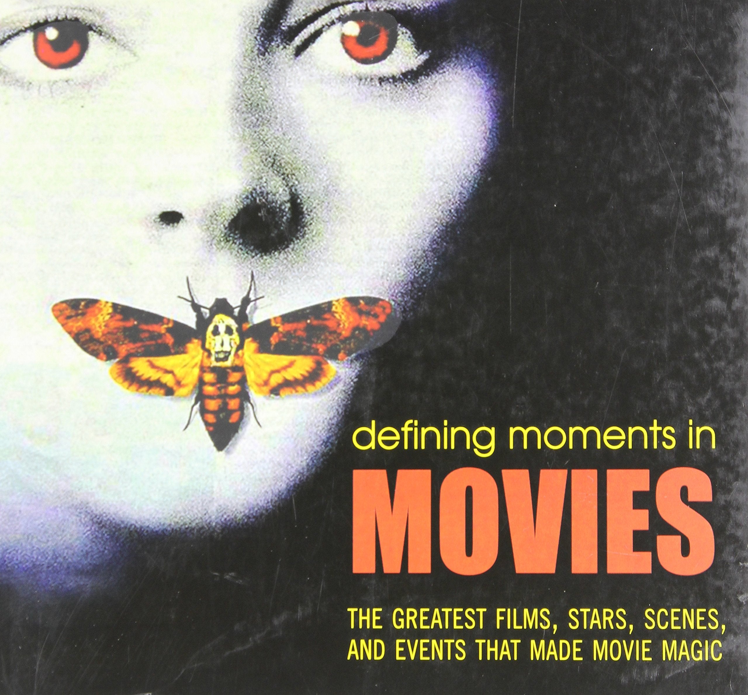 Defining Moments in Movies: The Greatest Films, Stars, Scenes and Events that Made Movie Magic,New