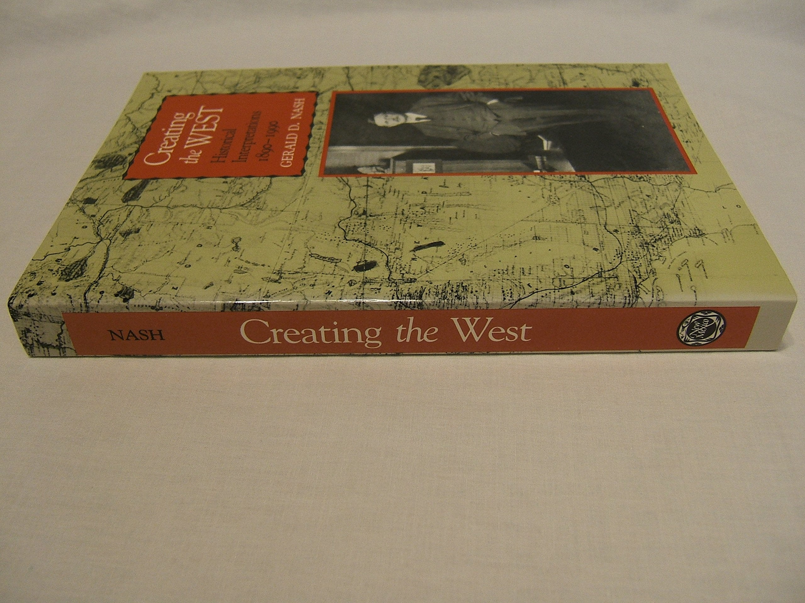 Creating the West: Historical Interpretations, 18901990 (The Calvin P. Horn Lectures in Western History and Culture),Used