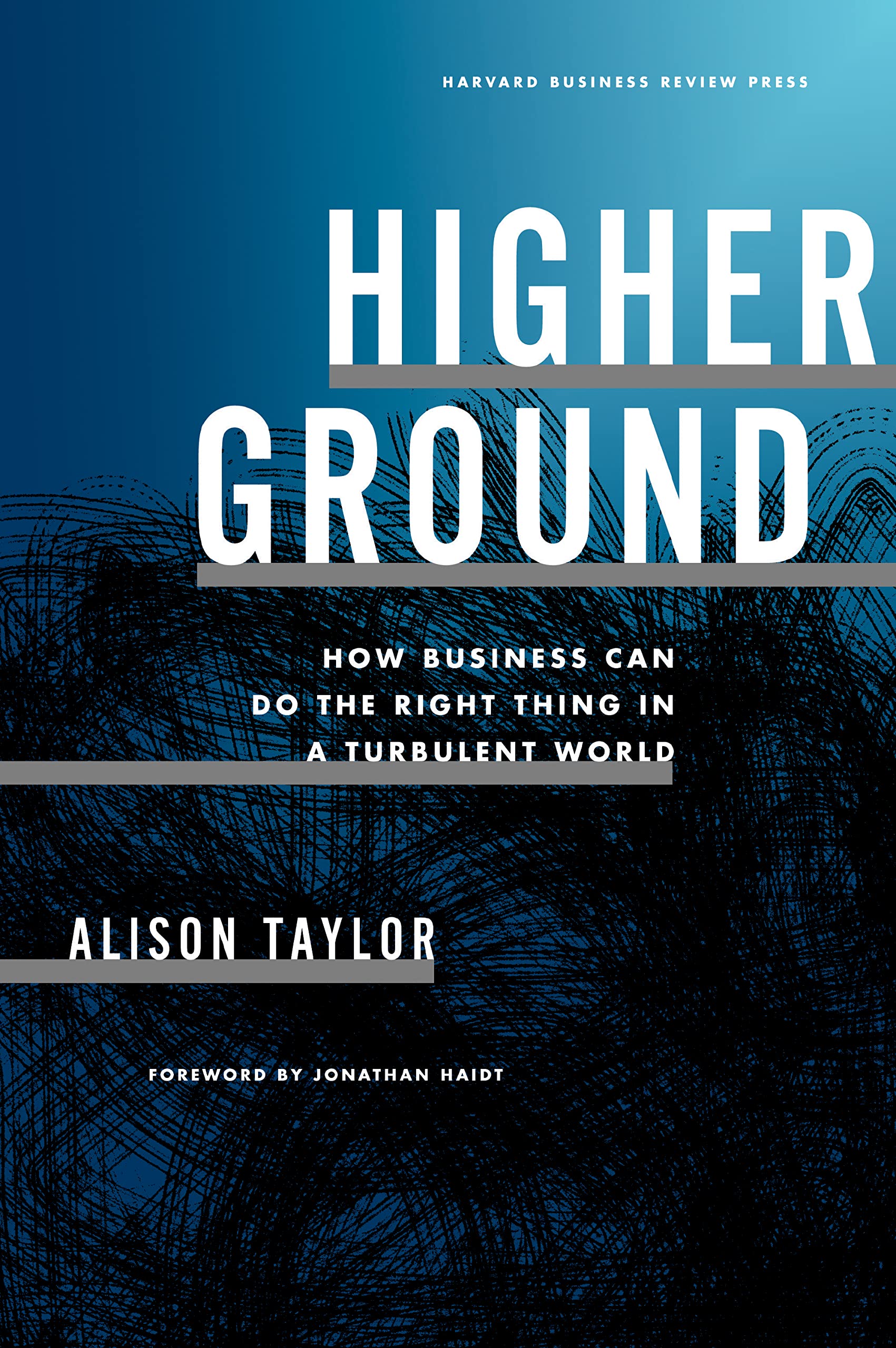 Higher Ground: How Business Can Do The Right Thing In A Turbulent World