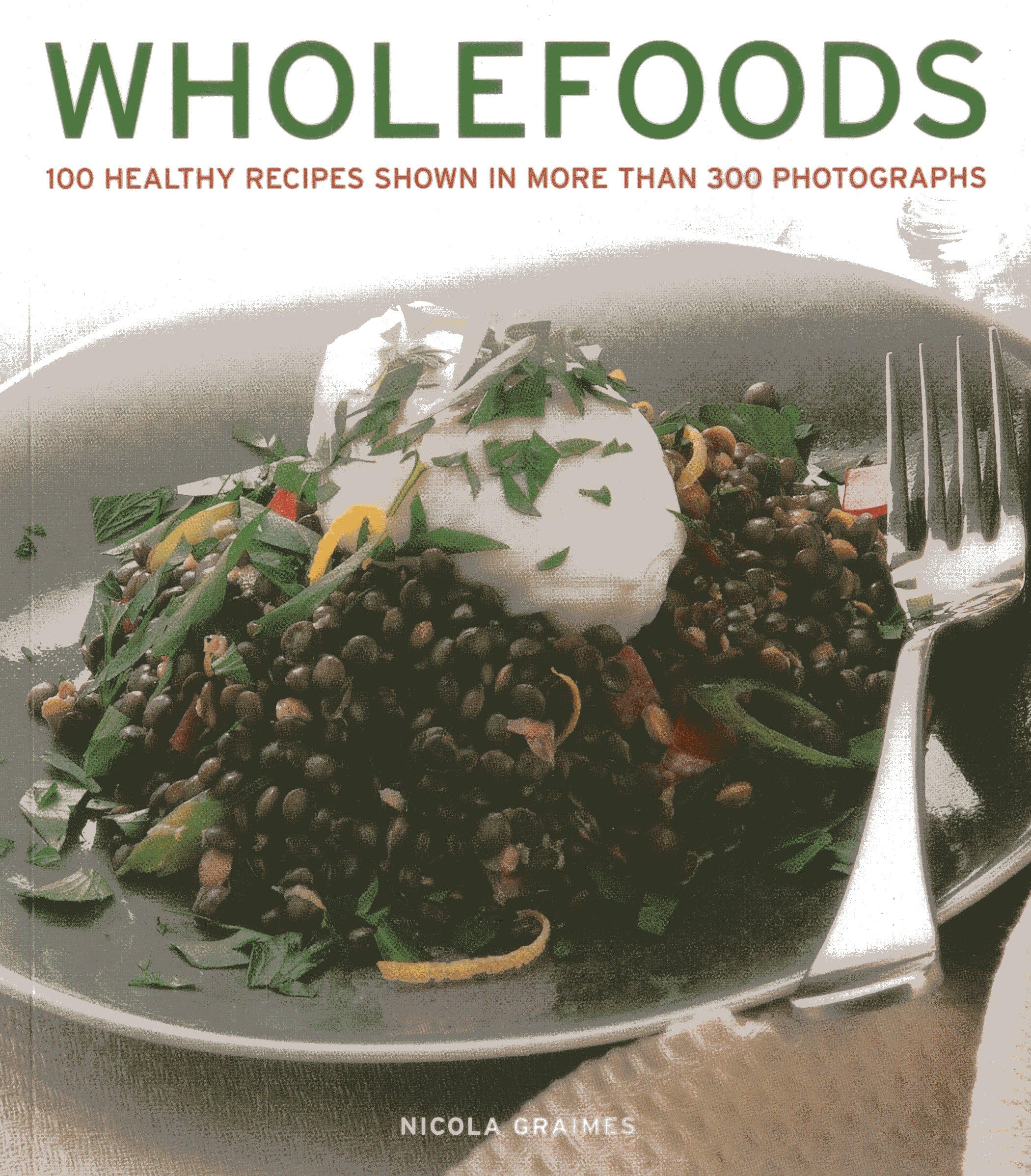 Wholefoods: 100 Healthy Recipes Shown In More Than 300 Photographs,Used