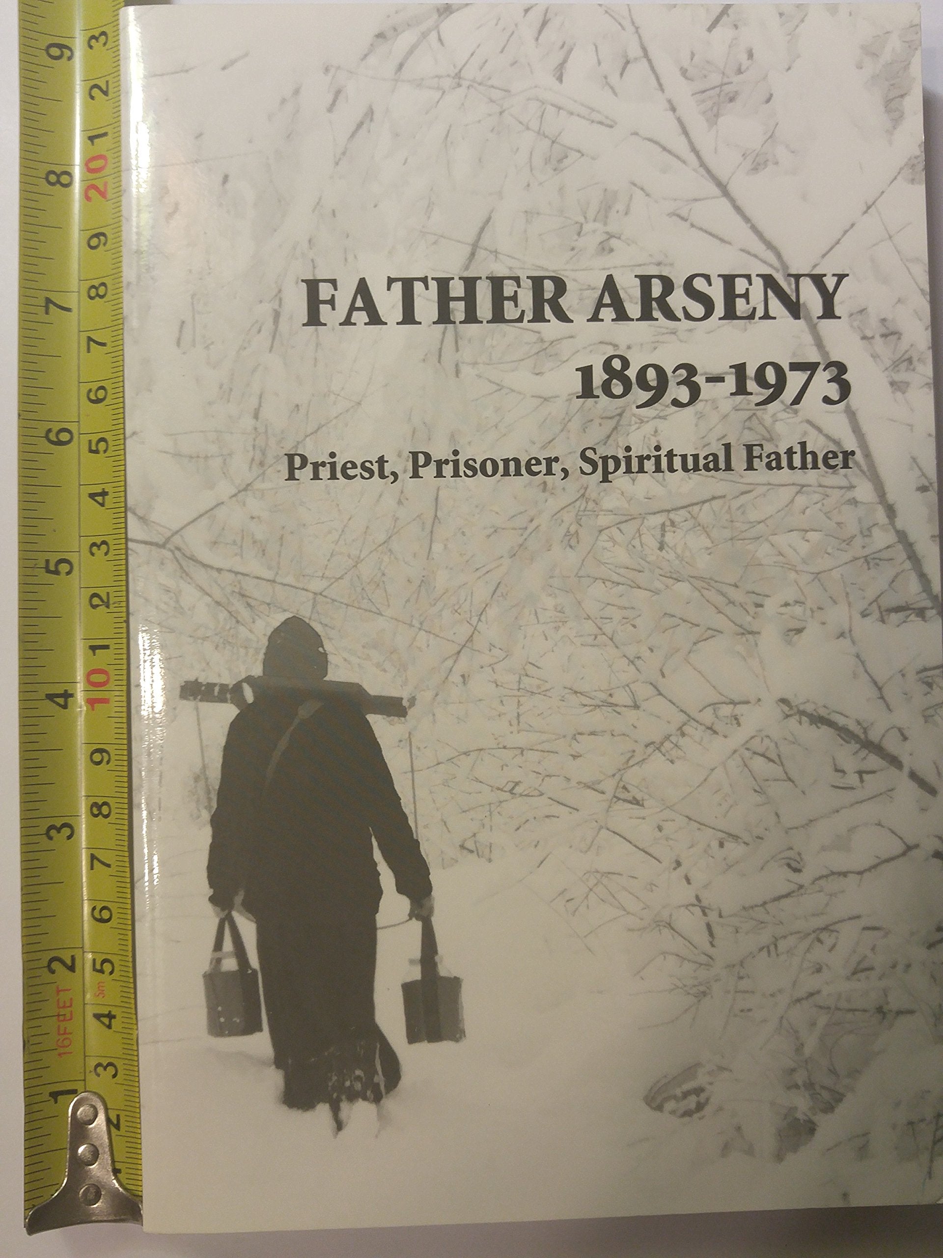Father Arseny, 18931973: Priest, Prisoner, Spiritual Father : Being The Narratives Compiled By The Servant Of God Alexander Con,New