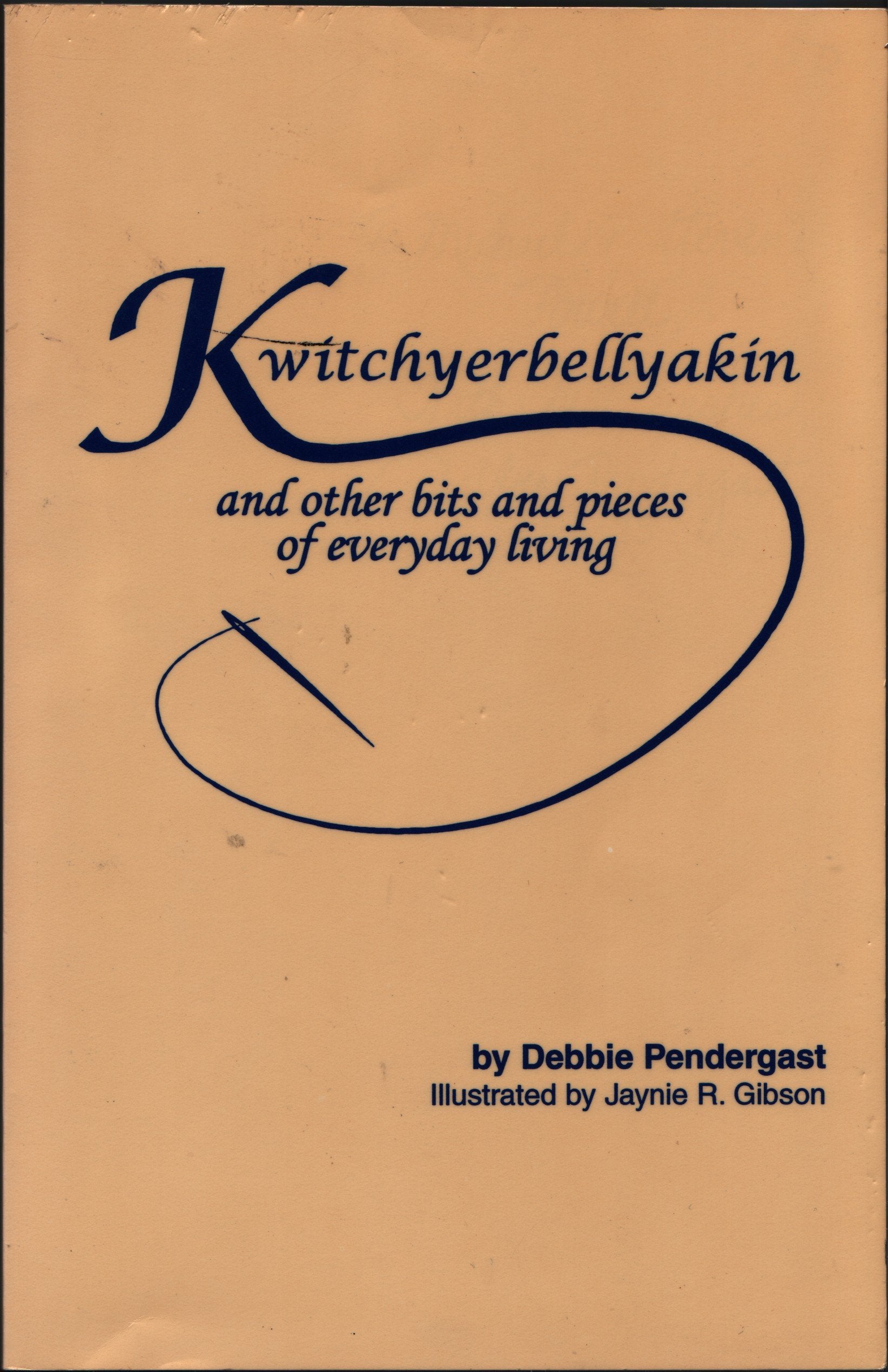 Kwitchyerbellyakin: And Other Bits and Pieces of Everyday Living,Used