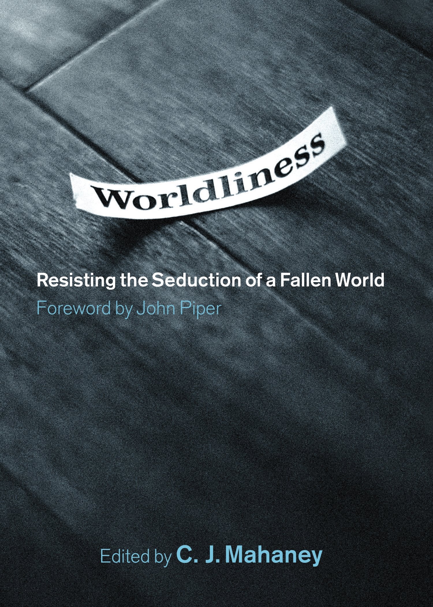 Worldliness: Resisting the Seduction of a Fallen World,Used