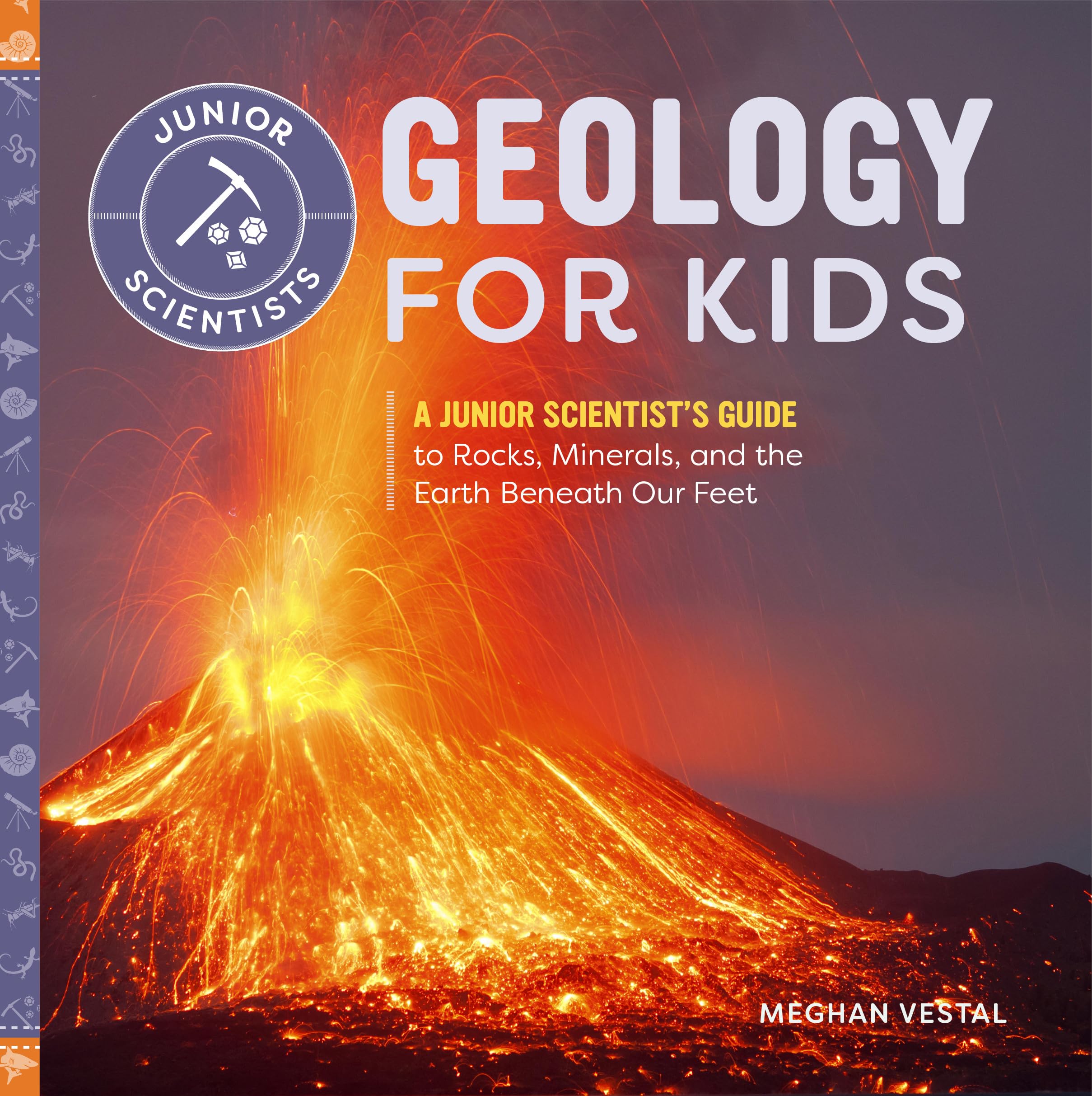 Geology for Kids: A Junior Scientist's Guide to Rocks, Minerals, and the Earth Beneath Our Feet,New