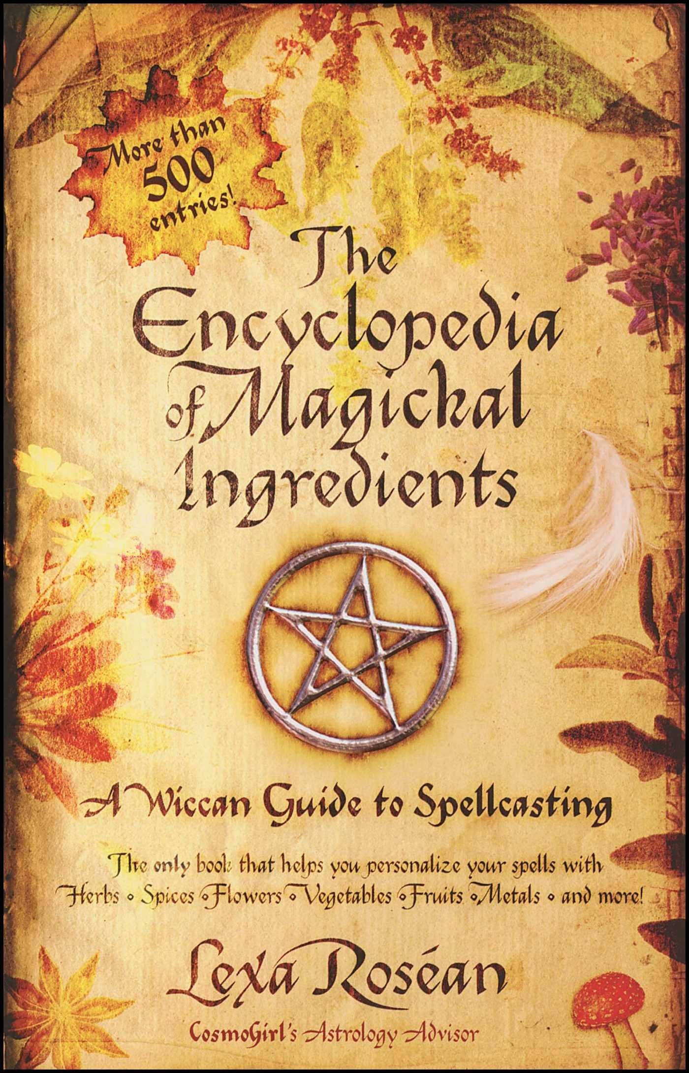The Encyclopedia Of Magickal Ingredients: A Wiccan Guide To Spellcasting