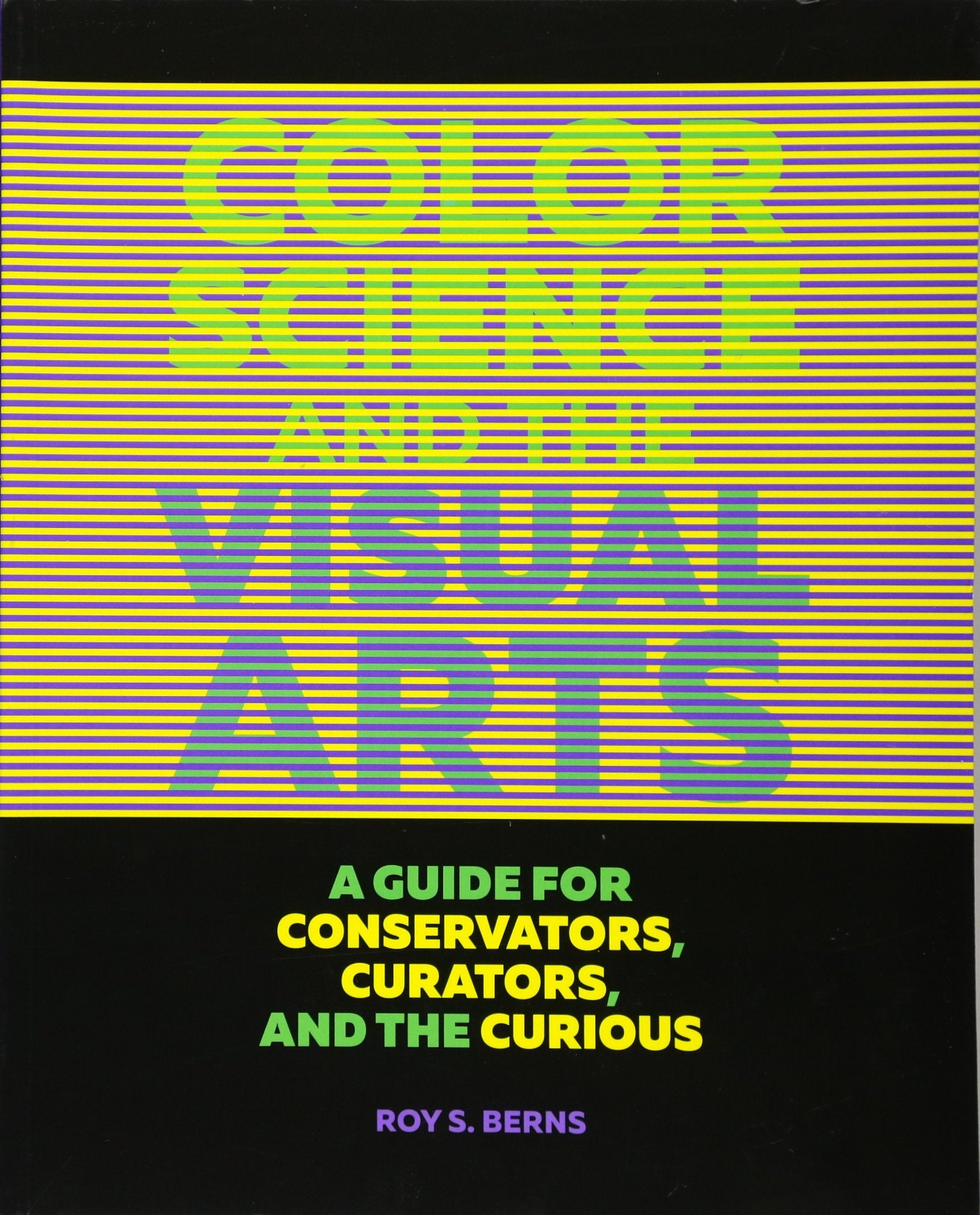 Color Science and the Visual Arts: A Guide for Conservators, Curators, and the Curious,Used