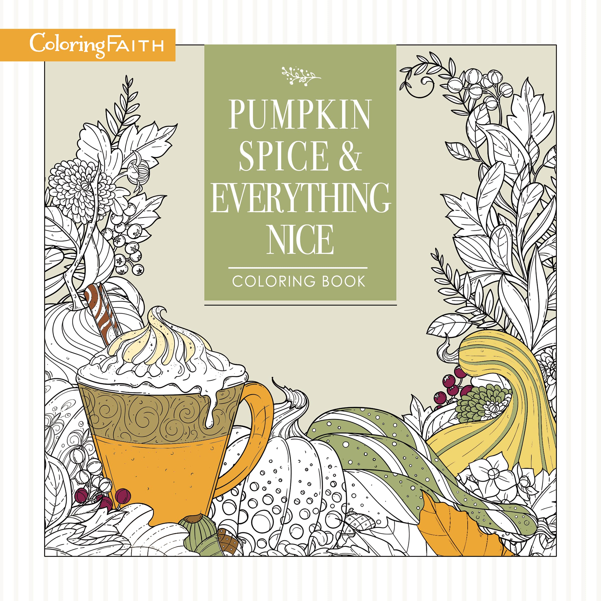 Pumpkin Spice And Everything Nice Coloring Book: Celebrate The Joys Of Autumn (Coloring Faith)