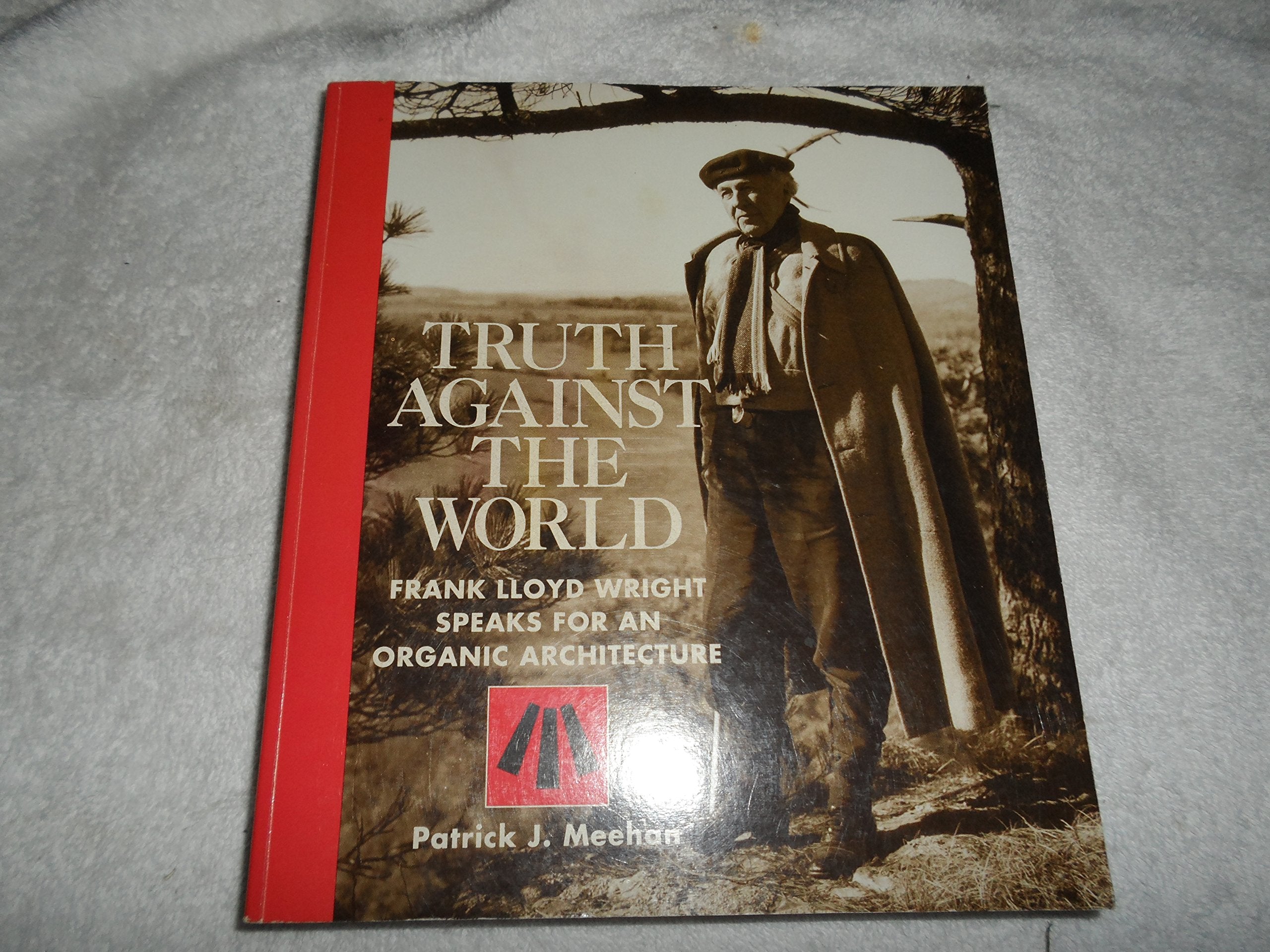 Truth Against the World: Frank Lloyd Wright Speaks for an Organic Architecture,Used