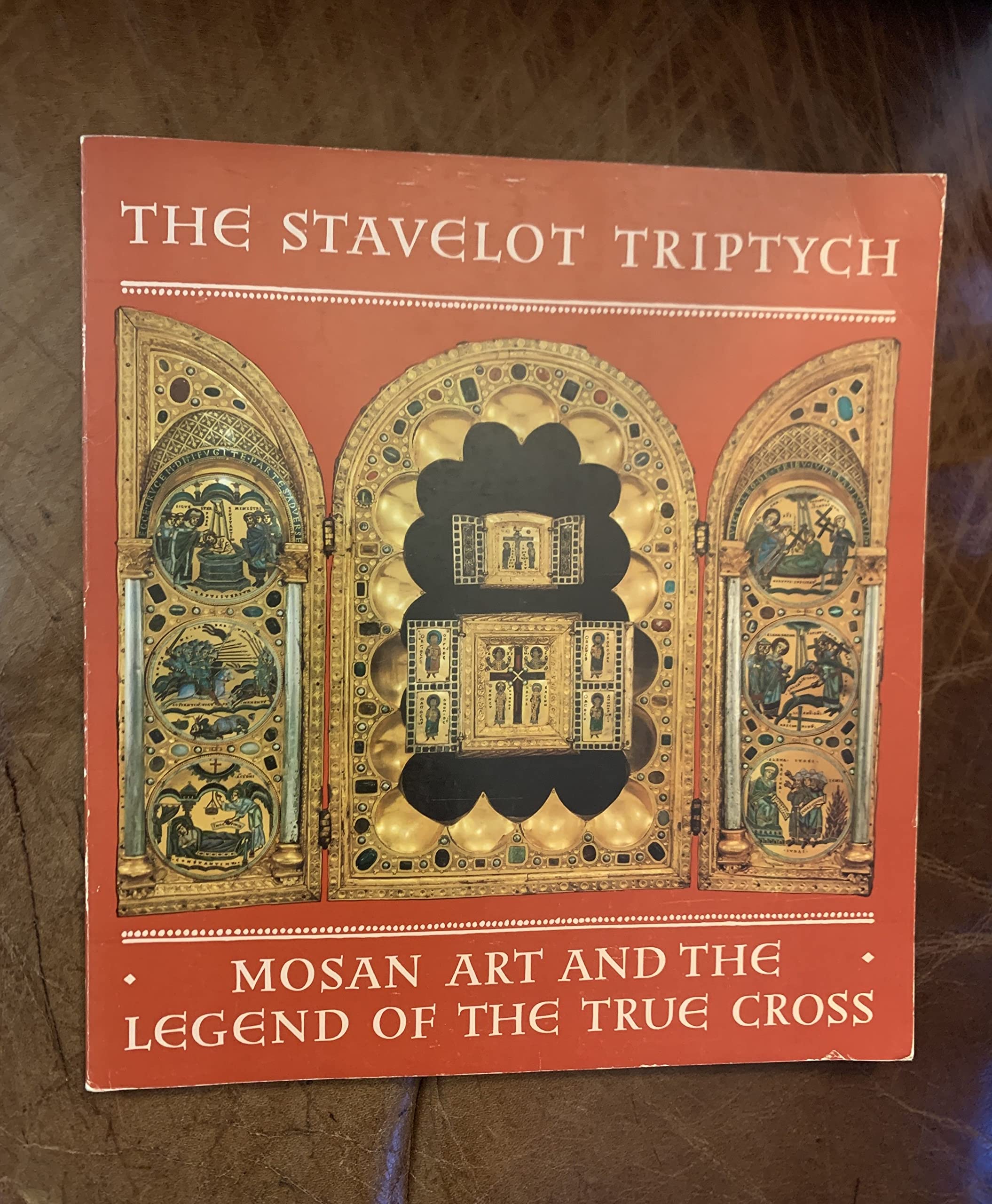 The Stavelot Triptych: Mosan art and the Legend of the True Cross,Used