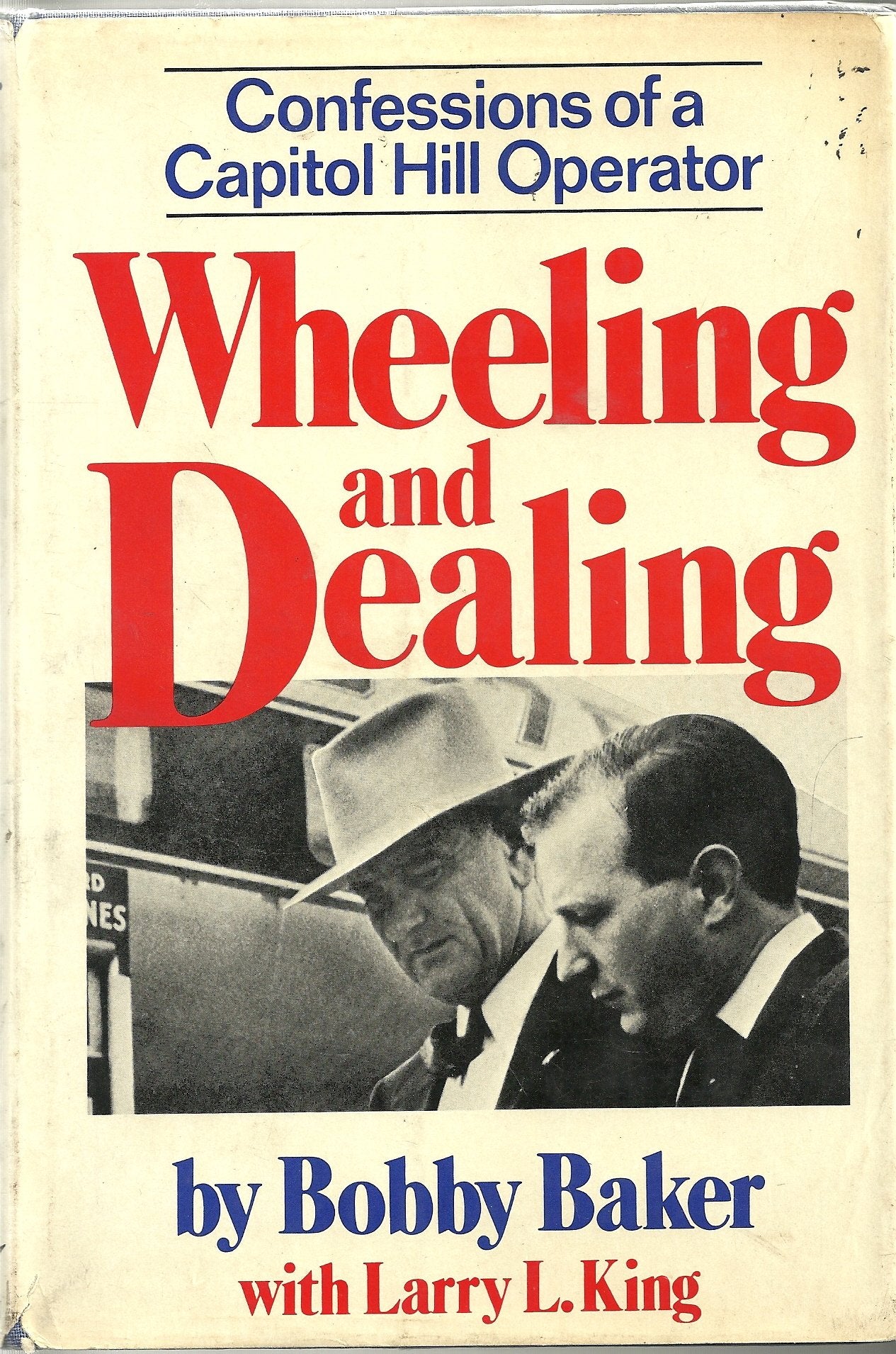 Wheeling And Dealing: Confessions Of A Capitol Hill Operator