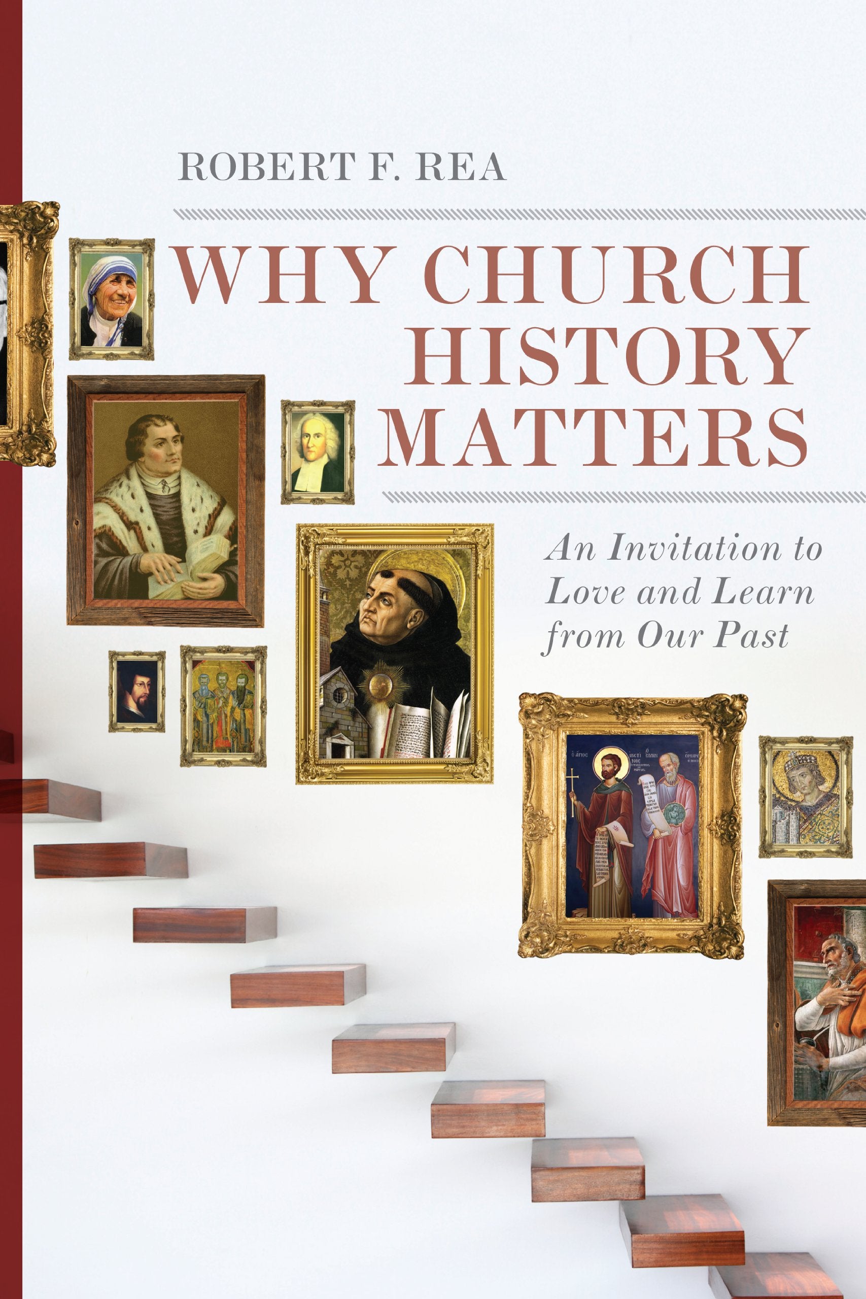 Why Church History Matters: An Invitation to Love and Learn from Our Past,Used