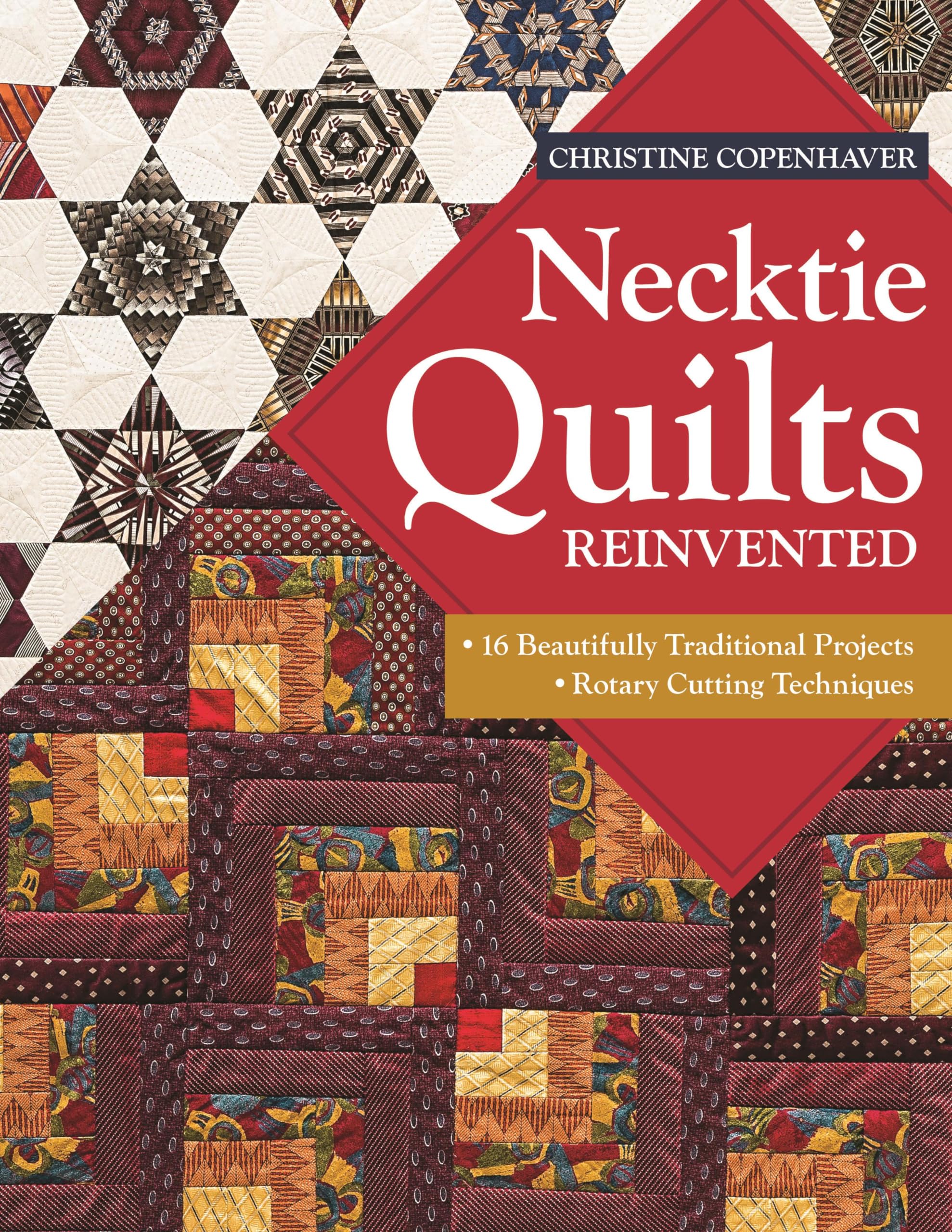 Necktie Quilts Reinvented: 16 Beautifully Traditional Projects Rotary Cutting Techniques