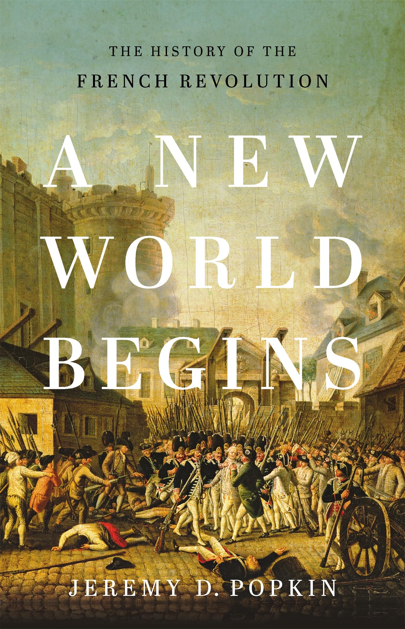 A New World Begins: The History Of The French Revolution,New