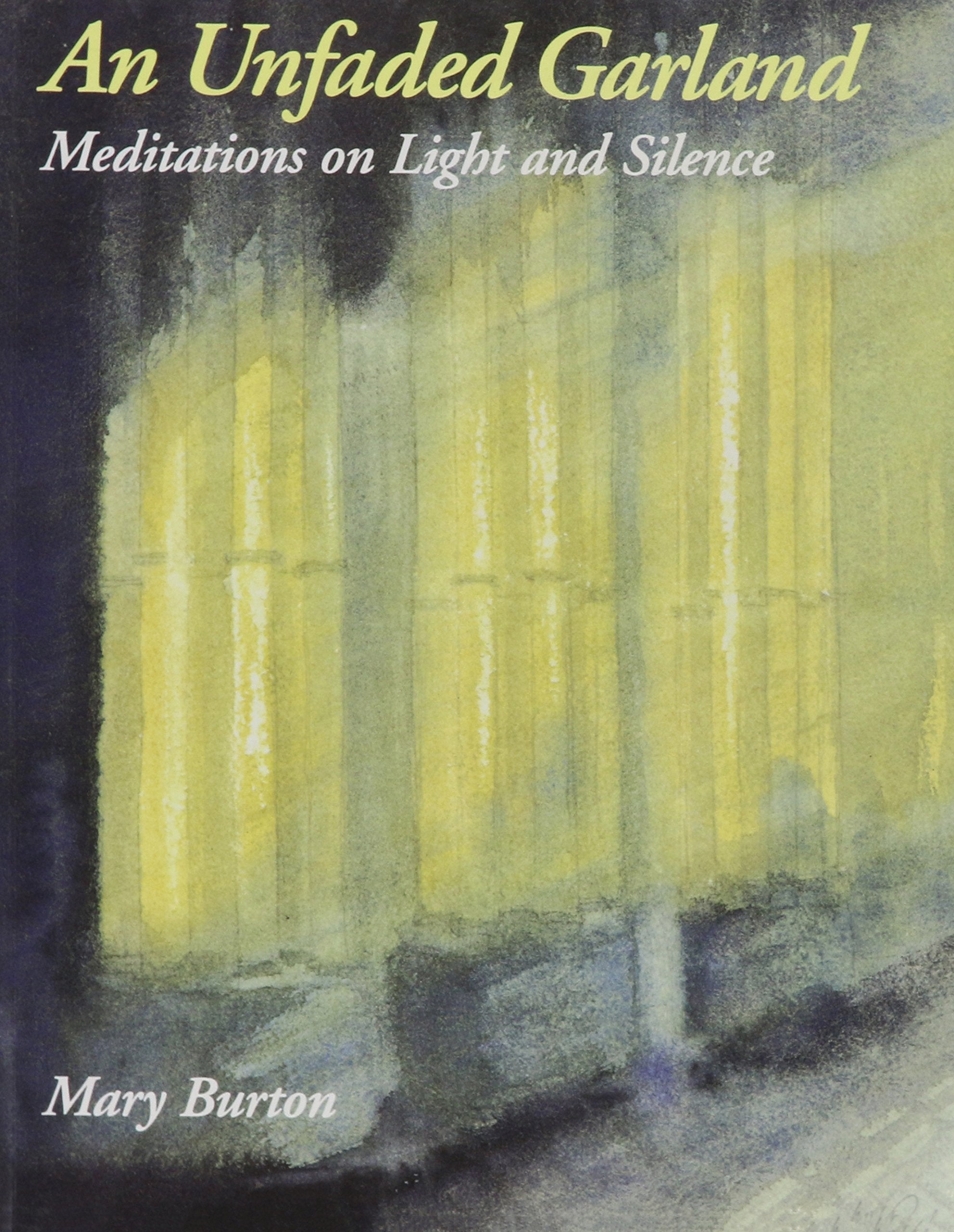 Unfaded Garland: Meditations On Light And Silence,Used
