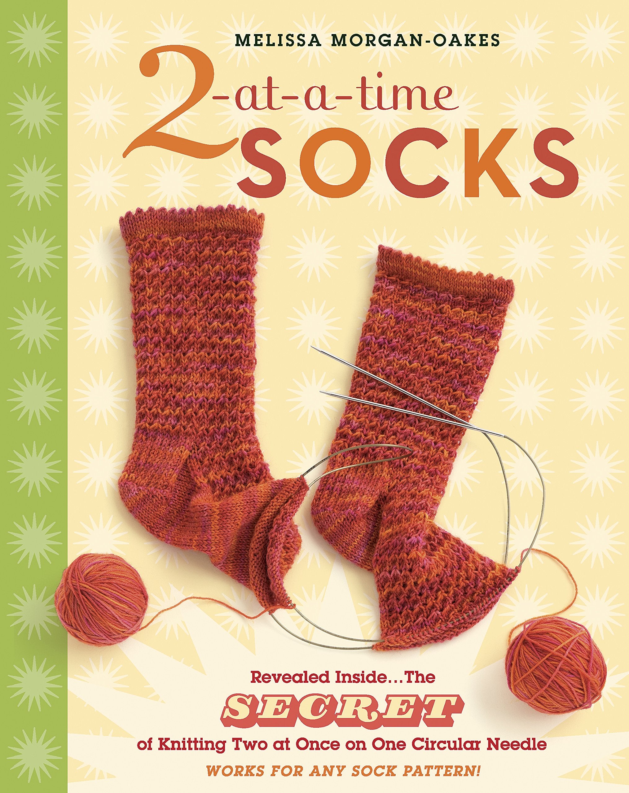 2Atatime Socks: Revealed Inside. . . The Secret Of Knitting Two At Once On One Circular Needle; Works For Any Sock Pattern!