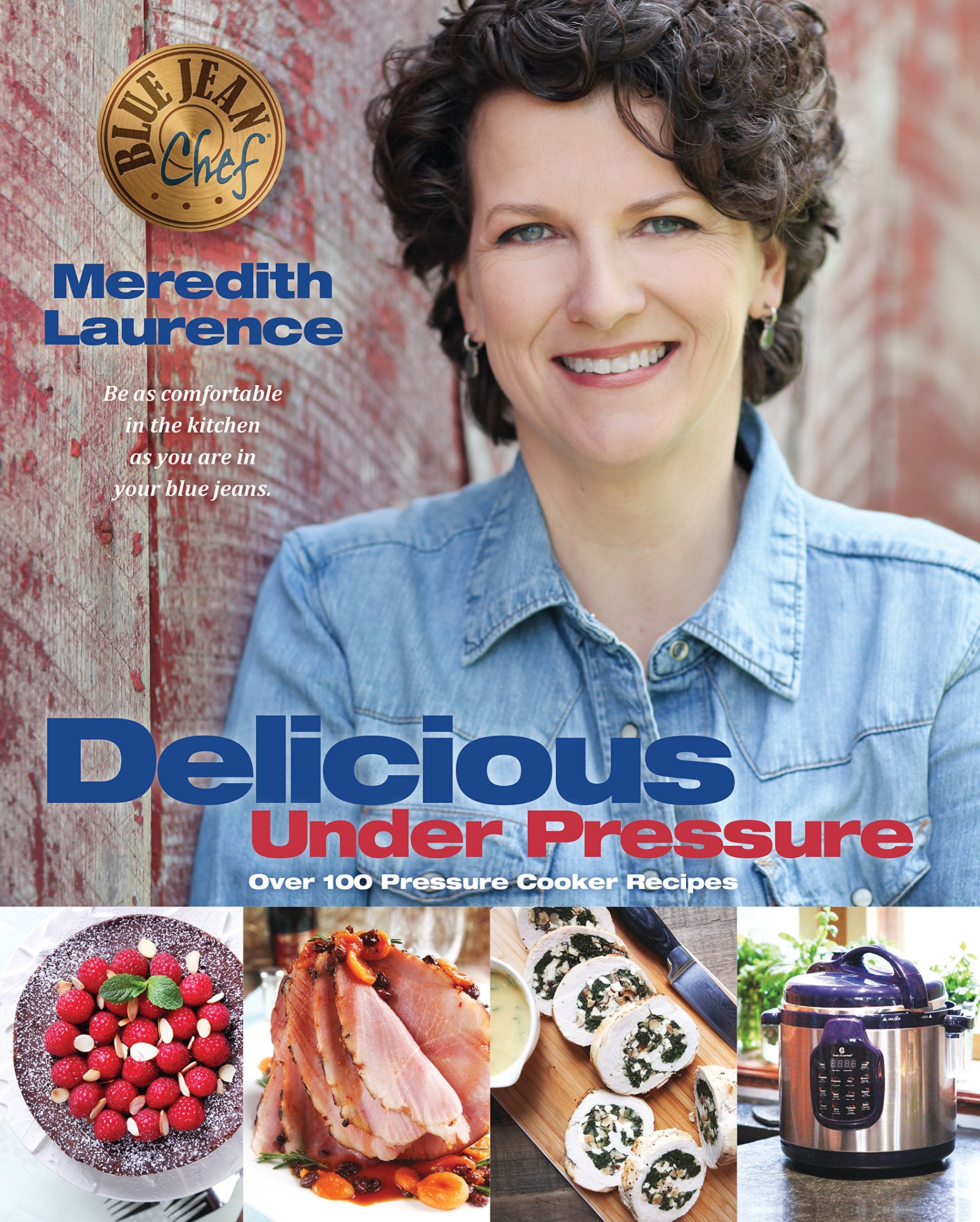 Delicious Under Pressure: Over 100 Pressure Cooker And Instant Pot Recipes (The Blue Jean Chef),New