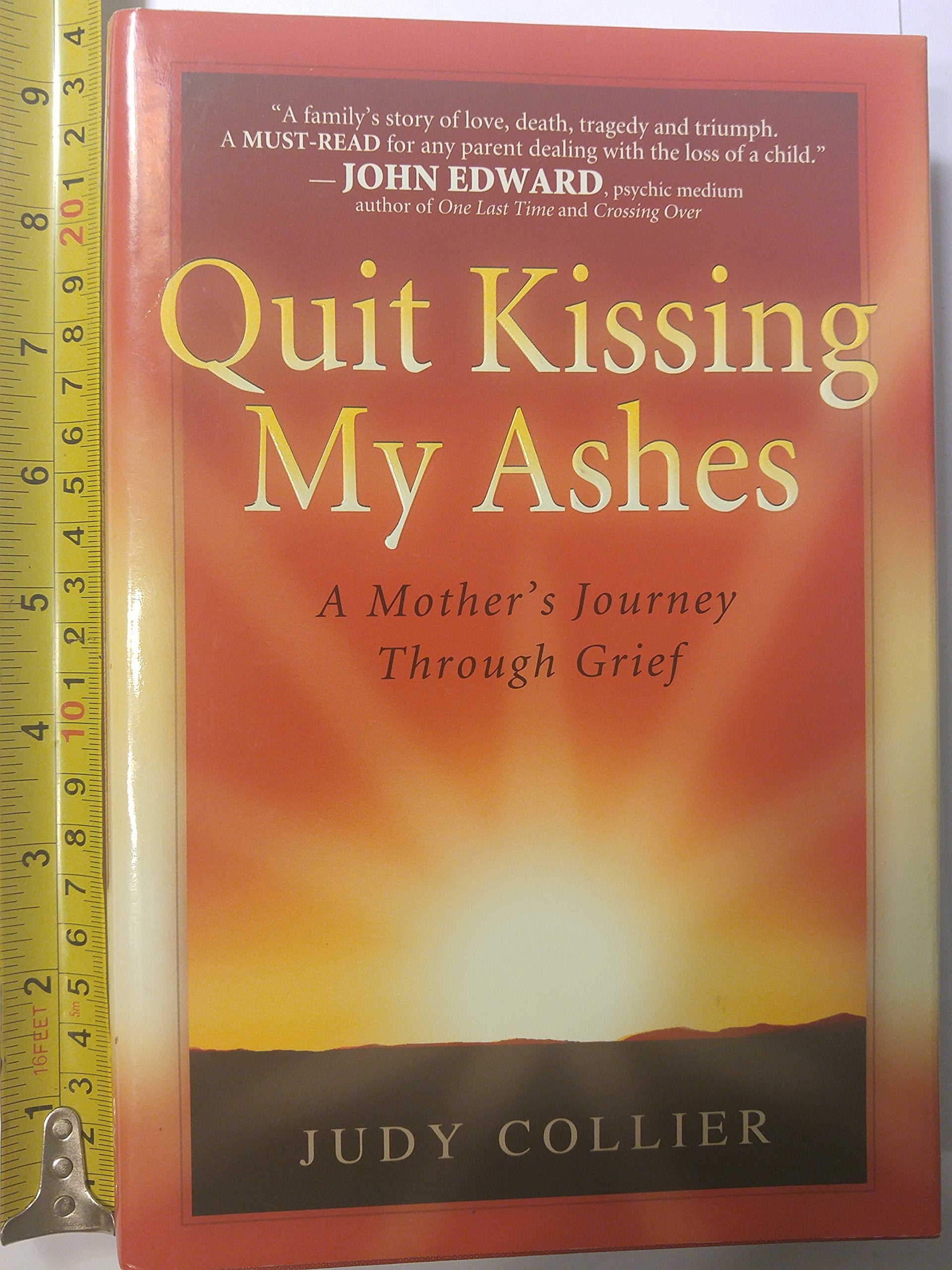 Quit Kissing My Ashes: A Mother'S Journey Through Grief,New