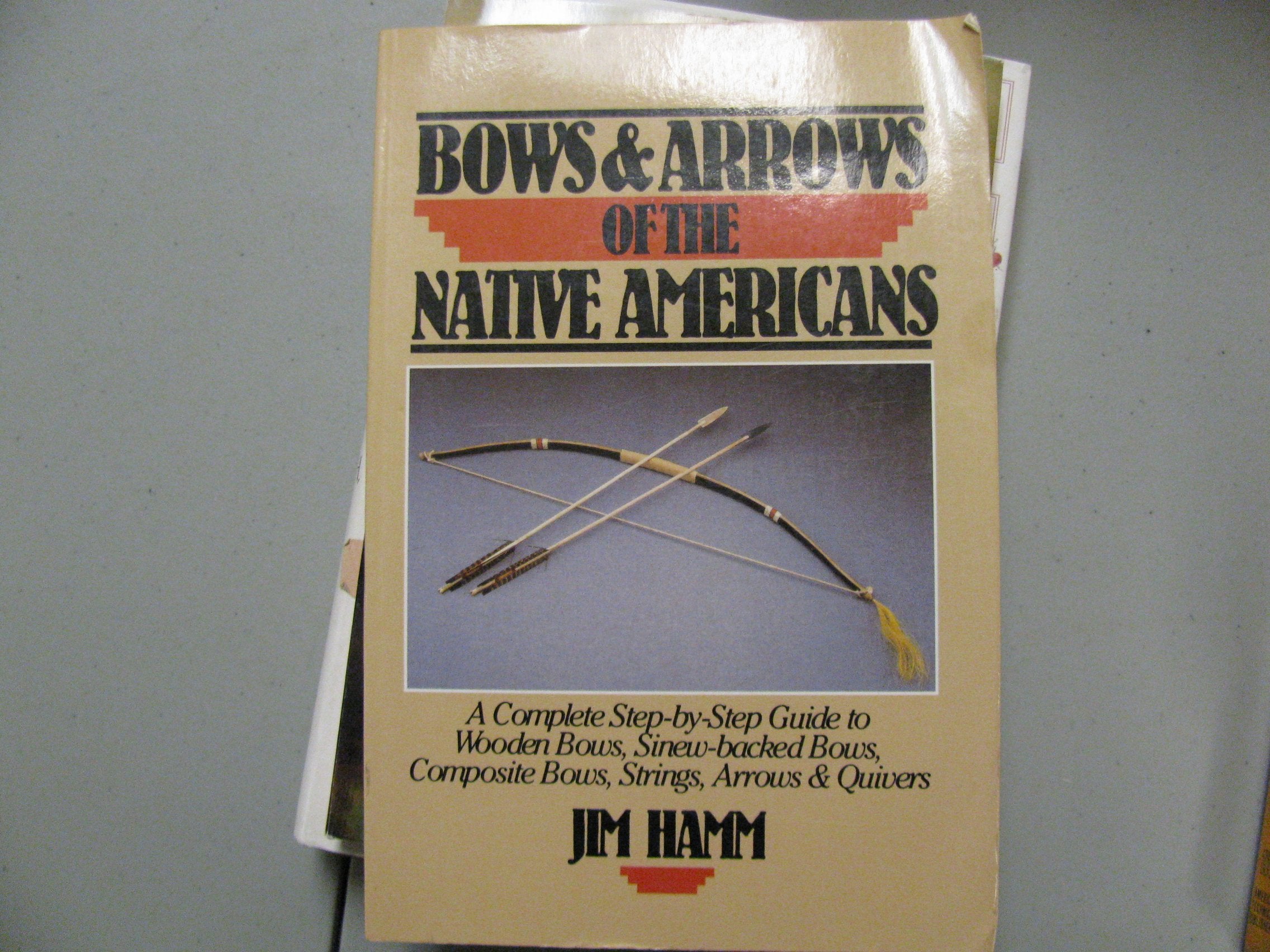 Bows & arrows of the native Americans: A complete stepbystep guide to wooden bows, sinewbacked bows, composite bows, strings,,New