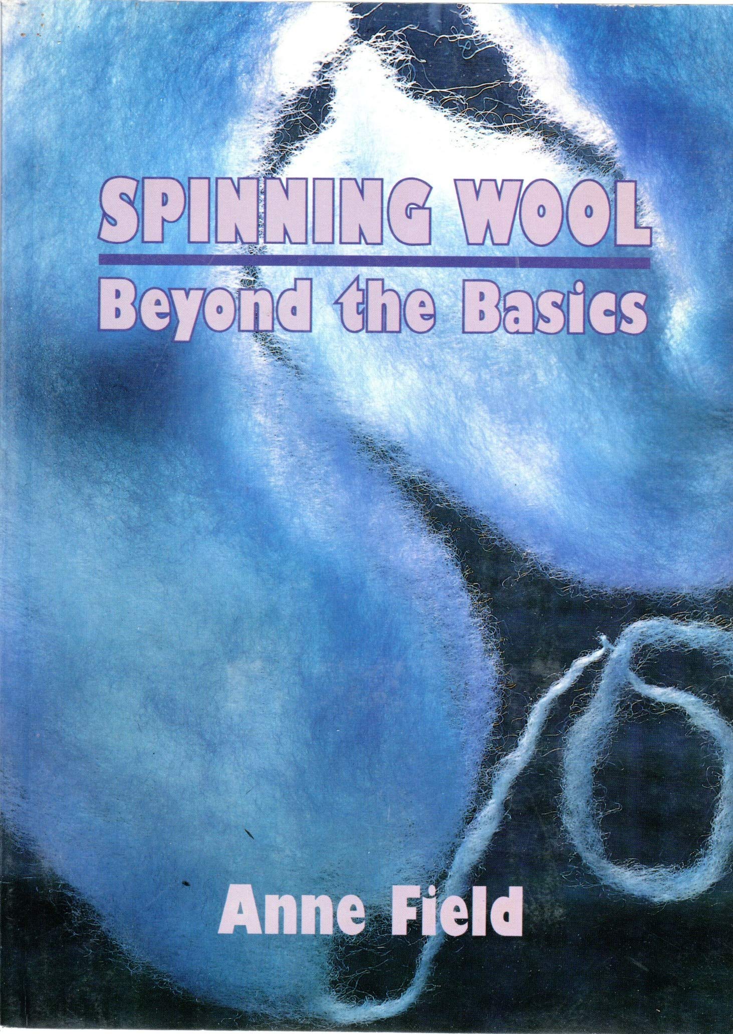 Spinning Wool: Beyond the basics,New