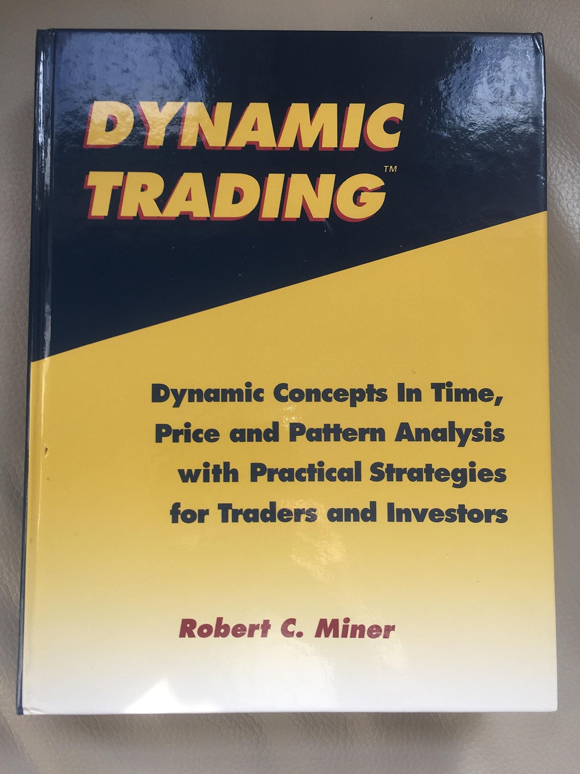 Dynamic Trading: Dynamic Concepts in Time, Price & Pattern Analysis With Practical Strategies for Traders & Investors,New