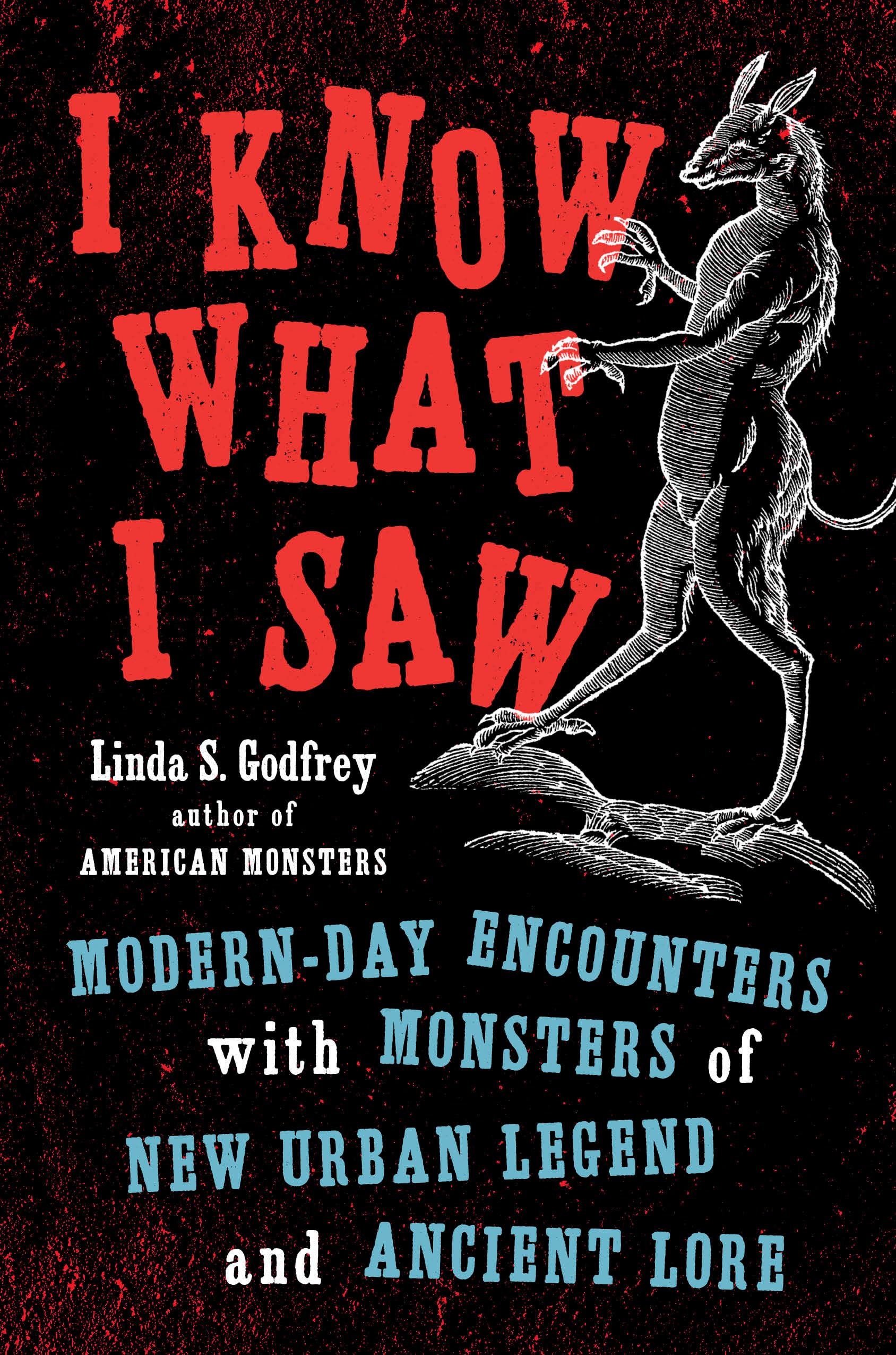 I Know What I Saw: ModernDay Encounters with Monsters of New Urban Legend and Ancient Lore,Used