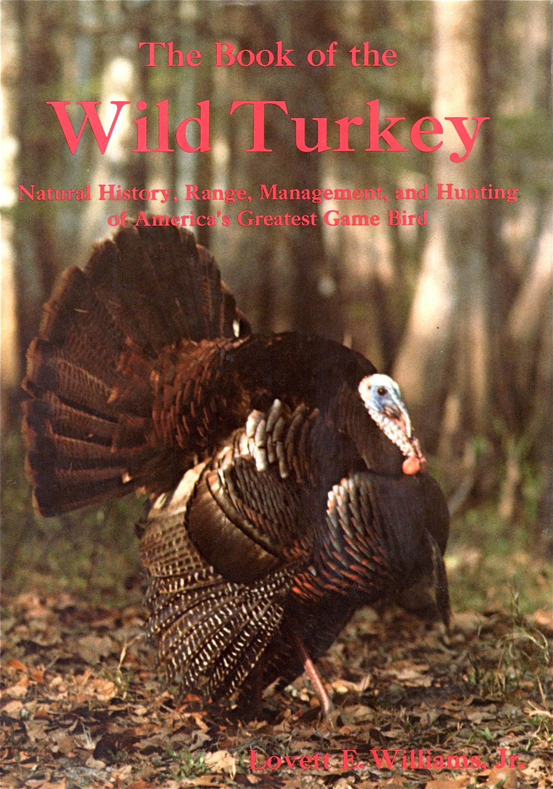 The Book of the Wild Turkey: Natural History, Range, Management, and Hunting of America's Greatest Game Bird,Used