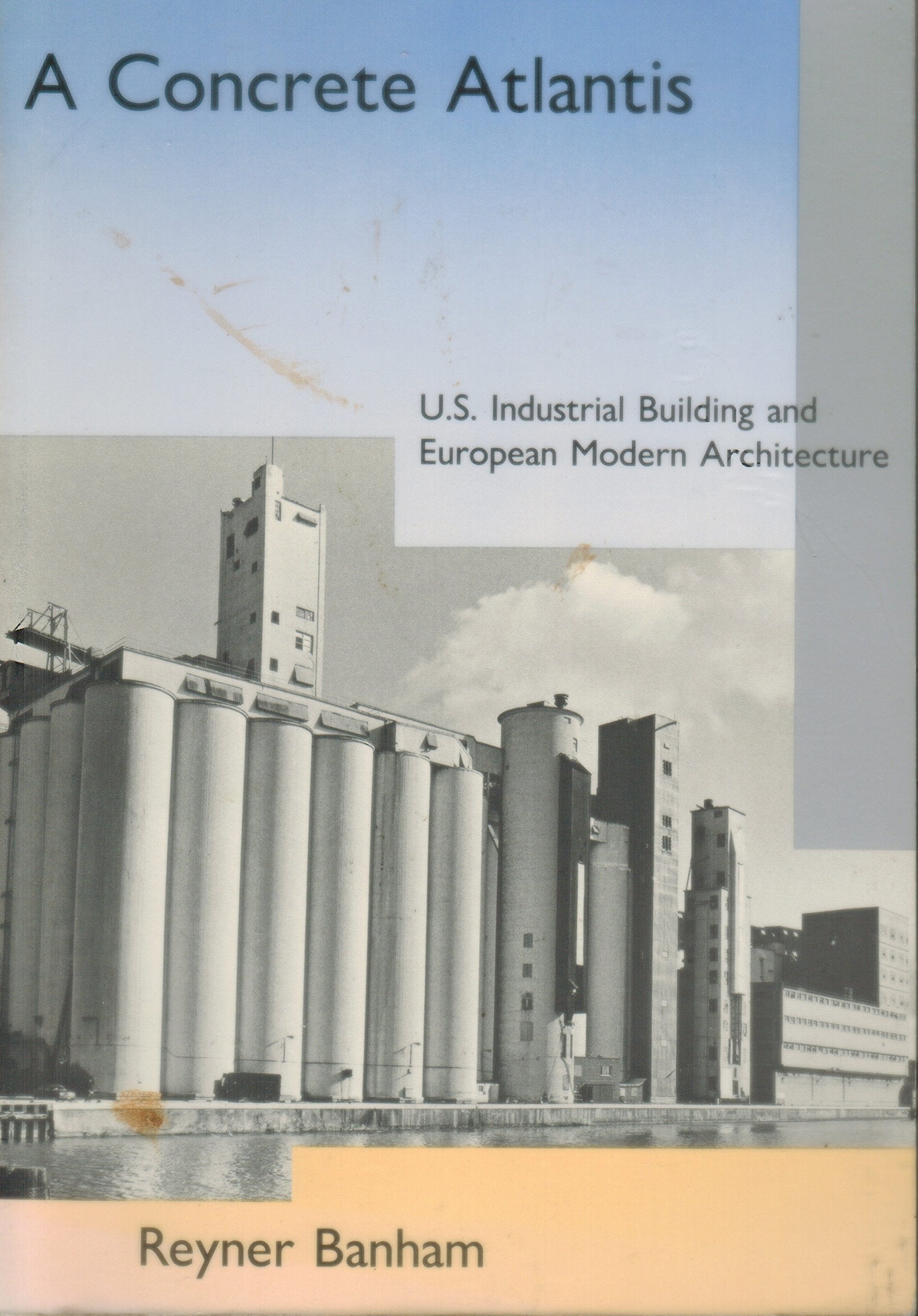 A Concrete Atlantis: U.S. Industrial Building And European Modern Architecture,Used