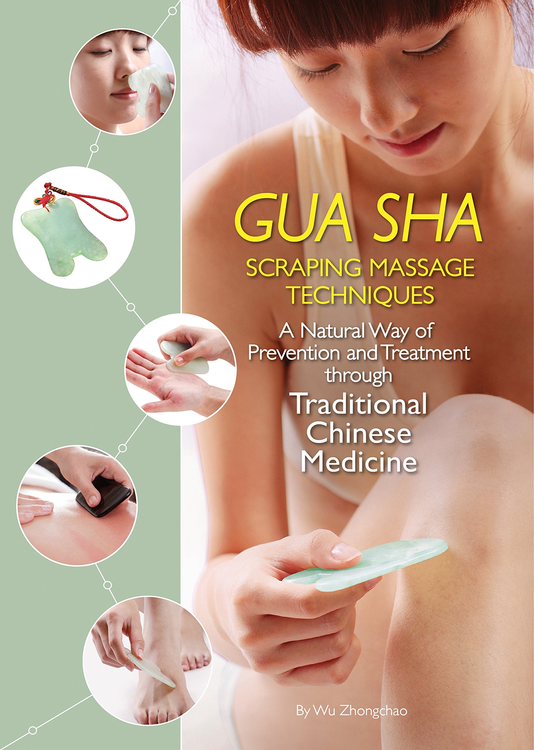 Gua Sha Scraping Massage Techniques: A Natural Way of Prevention and Treatment through Traditional Chinese Medicine,New