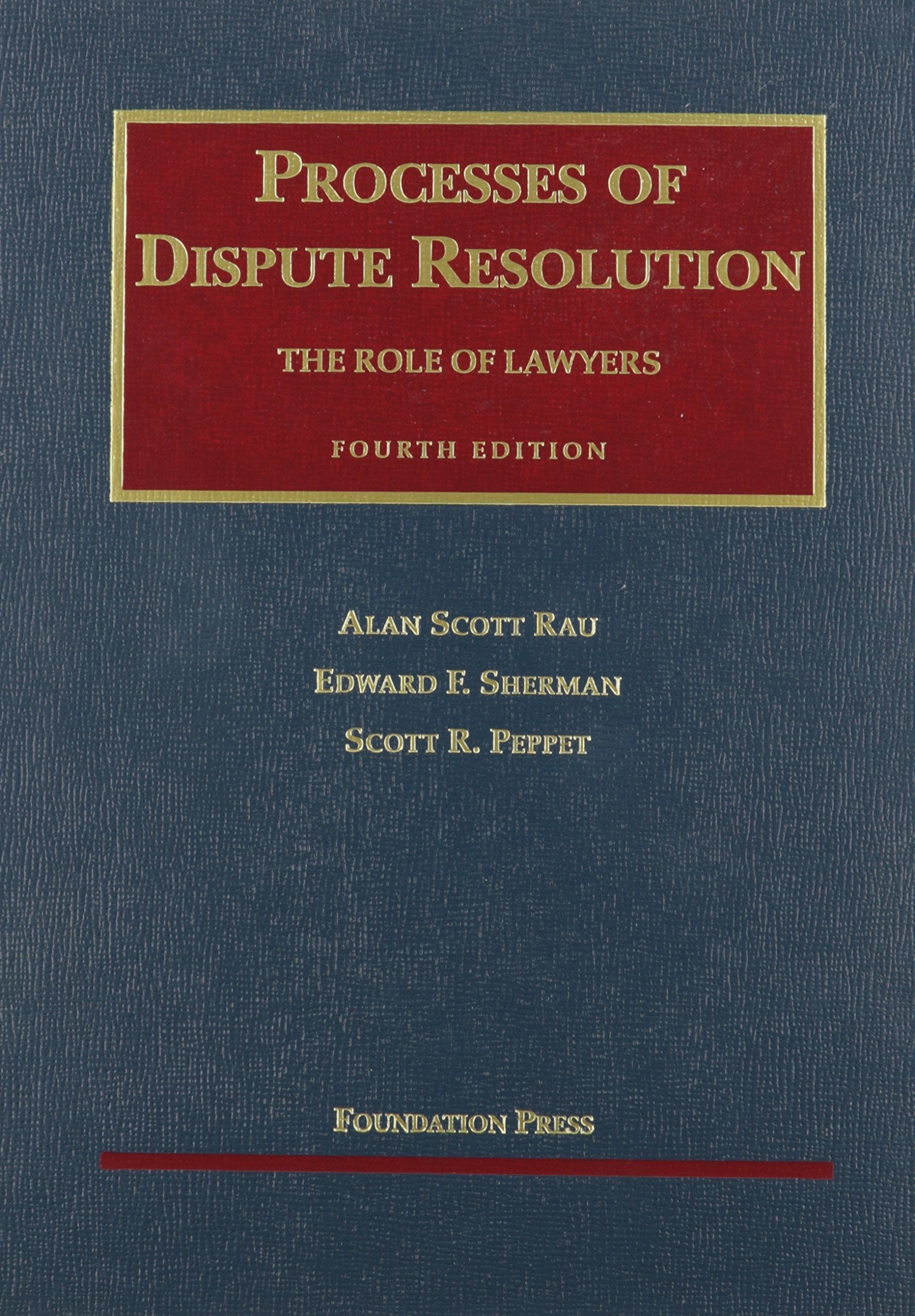 Processes of Dispute Resolution: The Role of Lawyers, 4th (University Casebook Series),New